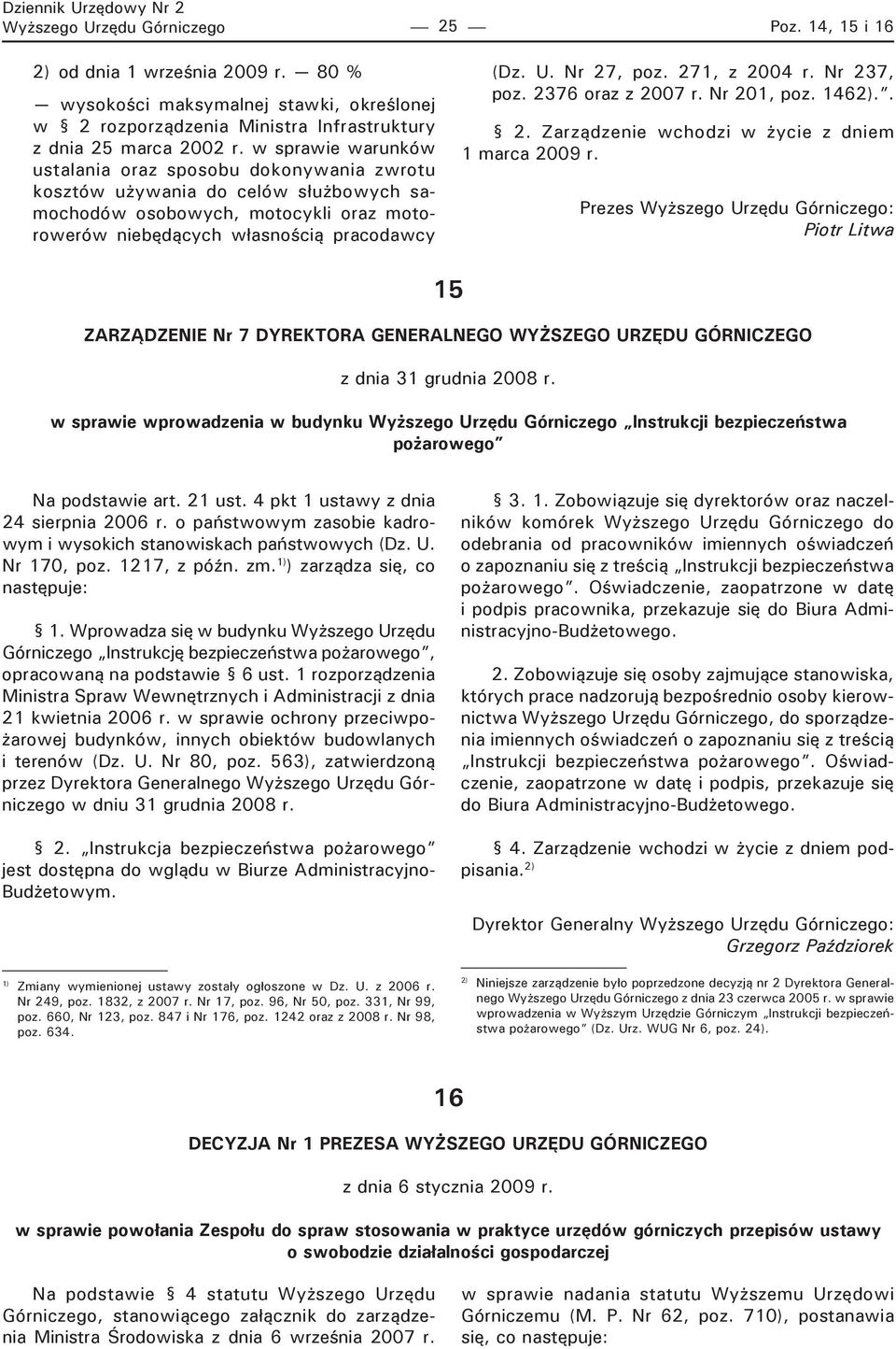 271, z 2004 r. Nr 237, poz. 2376 oraz z 2007 r. Nr 201, poz. 1462).. 2. Zarządzenie wchodzi w życie z dniem 1 marca 2009 r.