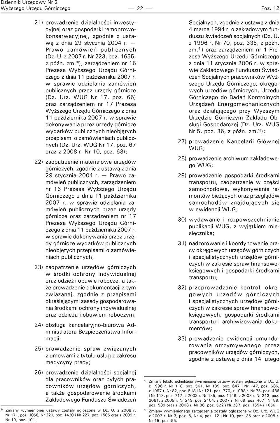 w sprawie udzielania zamówień publicznych przez urzędy górnicze (Dz. Urz. WUG Nr 17, poz. 66) oraz zarządzeniem nr 17 Prezesa Wyższego Urzędu Górniczego z dnia 11 października 2007 r.