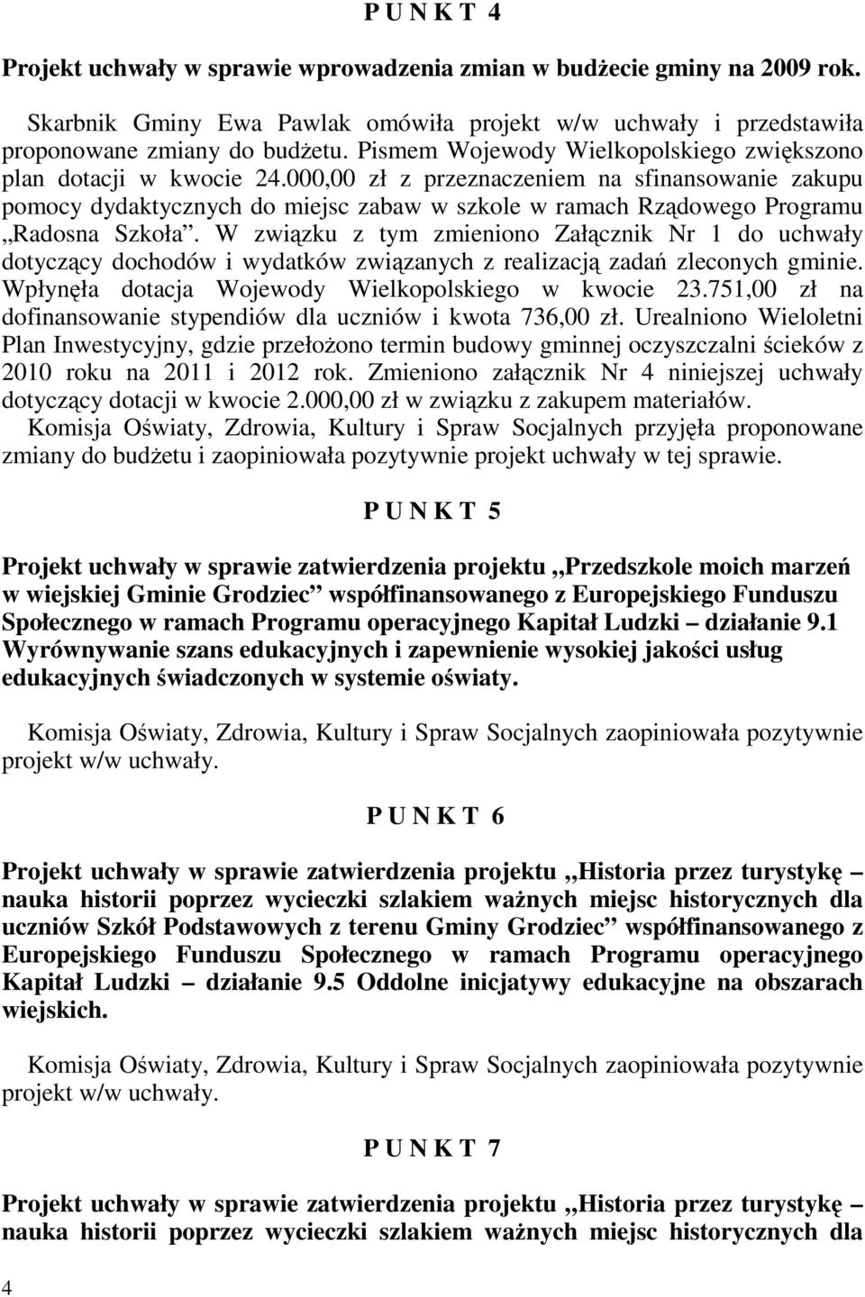 000,00 zł z przeznaczeniem na sfinansowanie zakupu pomocy dydaktycznych do miejsc zabaw w szkole w ramach Rządowego Programu Radosna Szkoła.