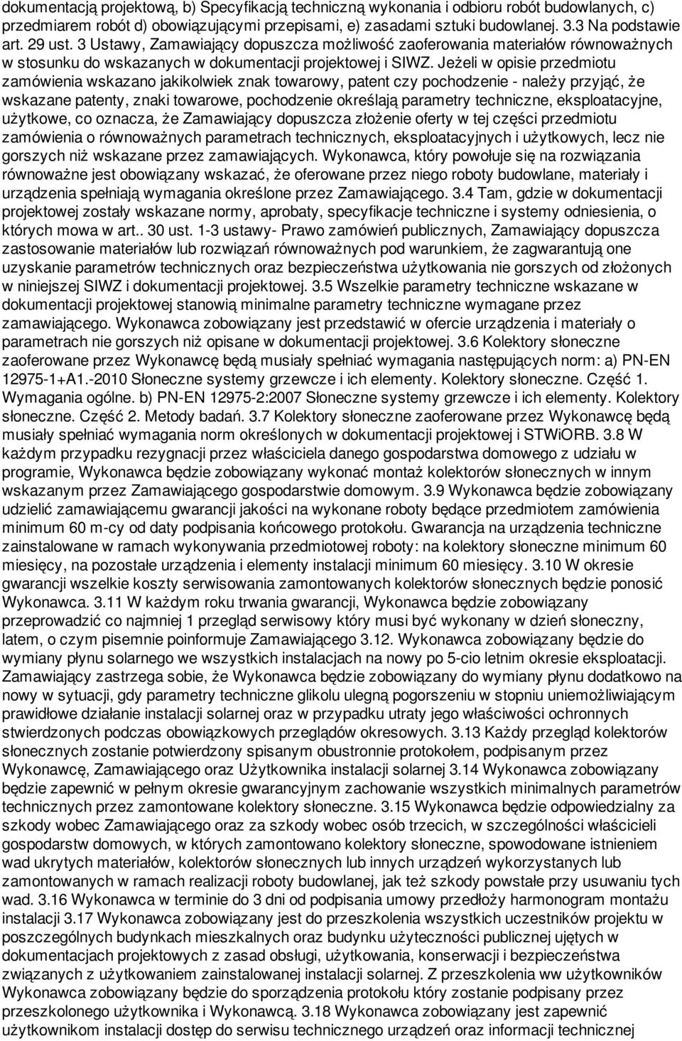 Jeżeli w opisie przedmiotu zamówienia wskazano jakikolwiek znak towarowy, patent czy pochodzenie - należy przyjąć, że wskazane patenty, znaki towarowe, pochodzenie określają parametry techniczne,