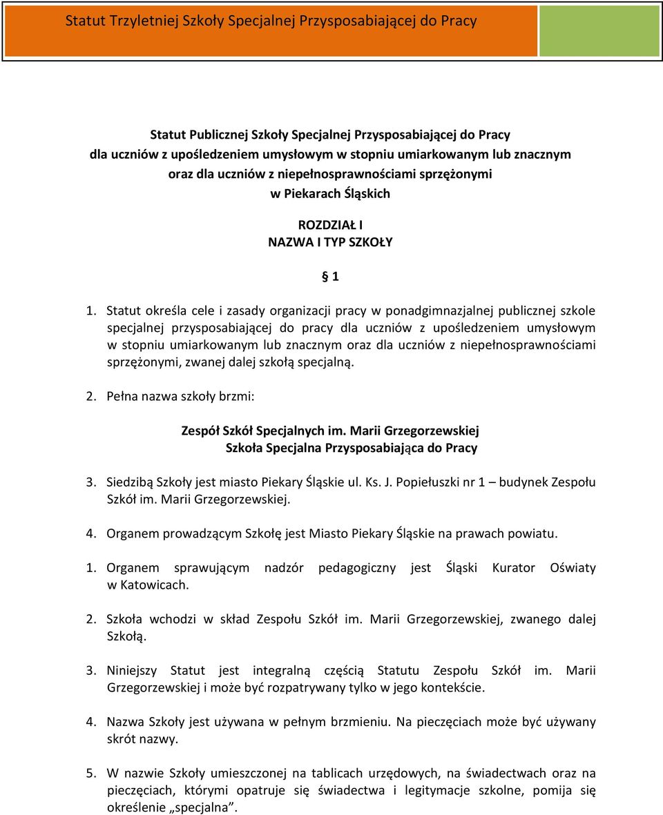 Statut określa cele i zasady organizacji pracy w ponadgimnazjalnej publicznej szkole specjalnej przysposabiającej do pracy dla uczniów z upośledzeniem umysłowym w stopniu umiarkowanym lub znacznym