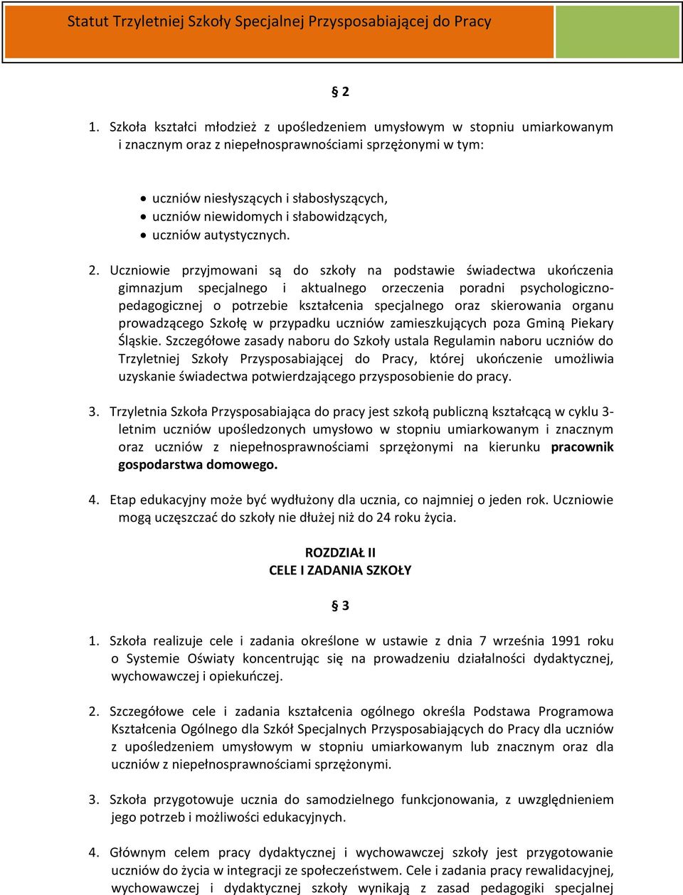 Uczniowie przyjmowani są do szkoły na podstawie świadectwa ukończenia gimnazjum specjalnego i aktualnego orzeczenia poradni psychologicznopedagogicznej o potrzebie kształcenia specjalnego oraz