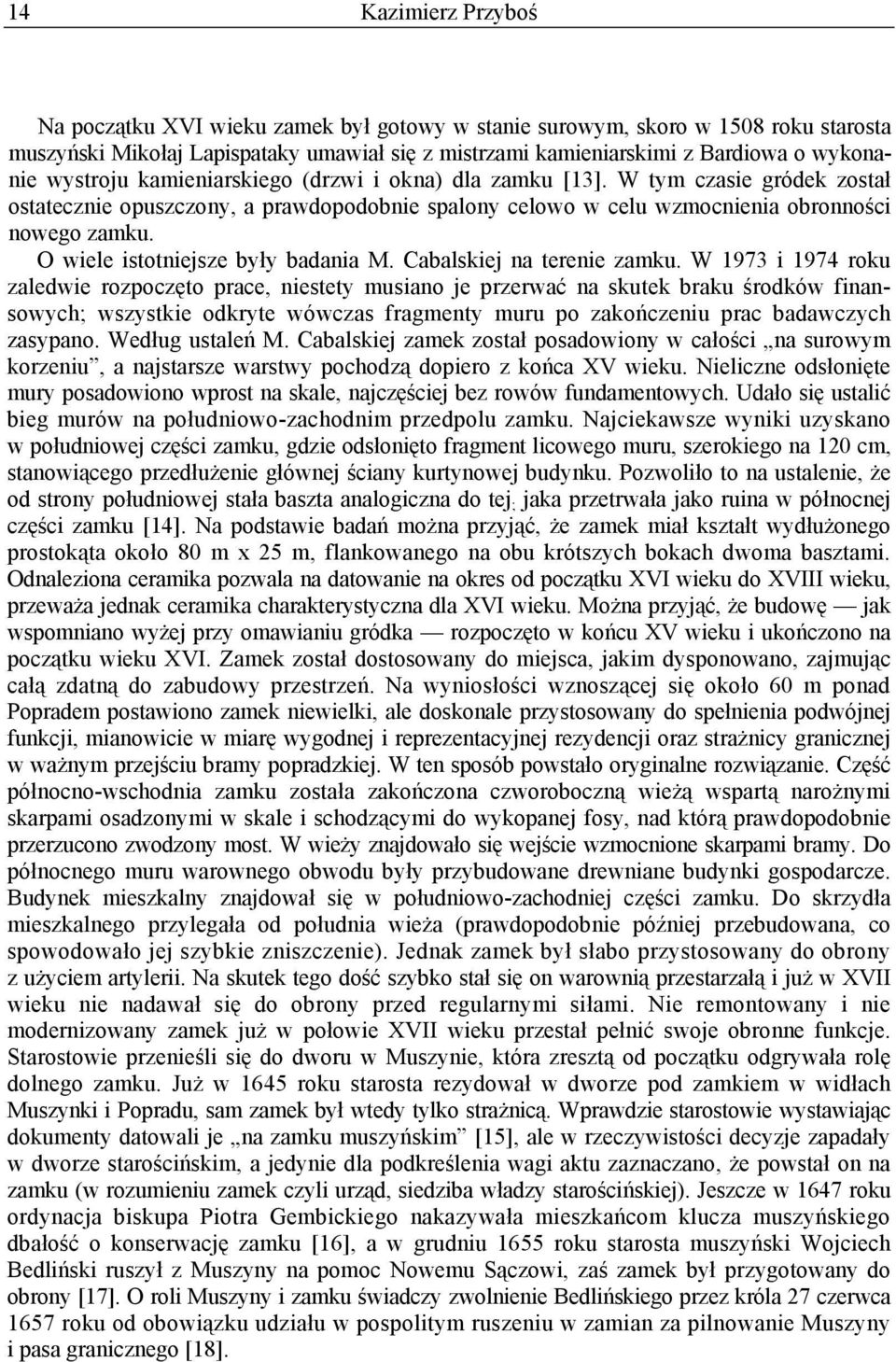 O wiele istotniejsze były badania M. Cabalskiej na terenie zamku.