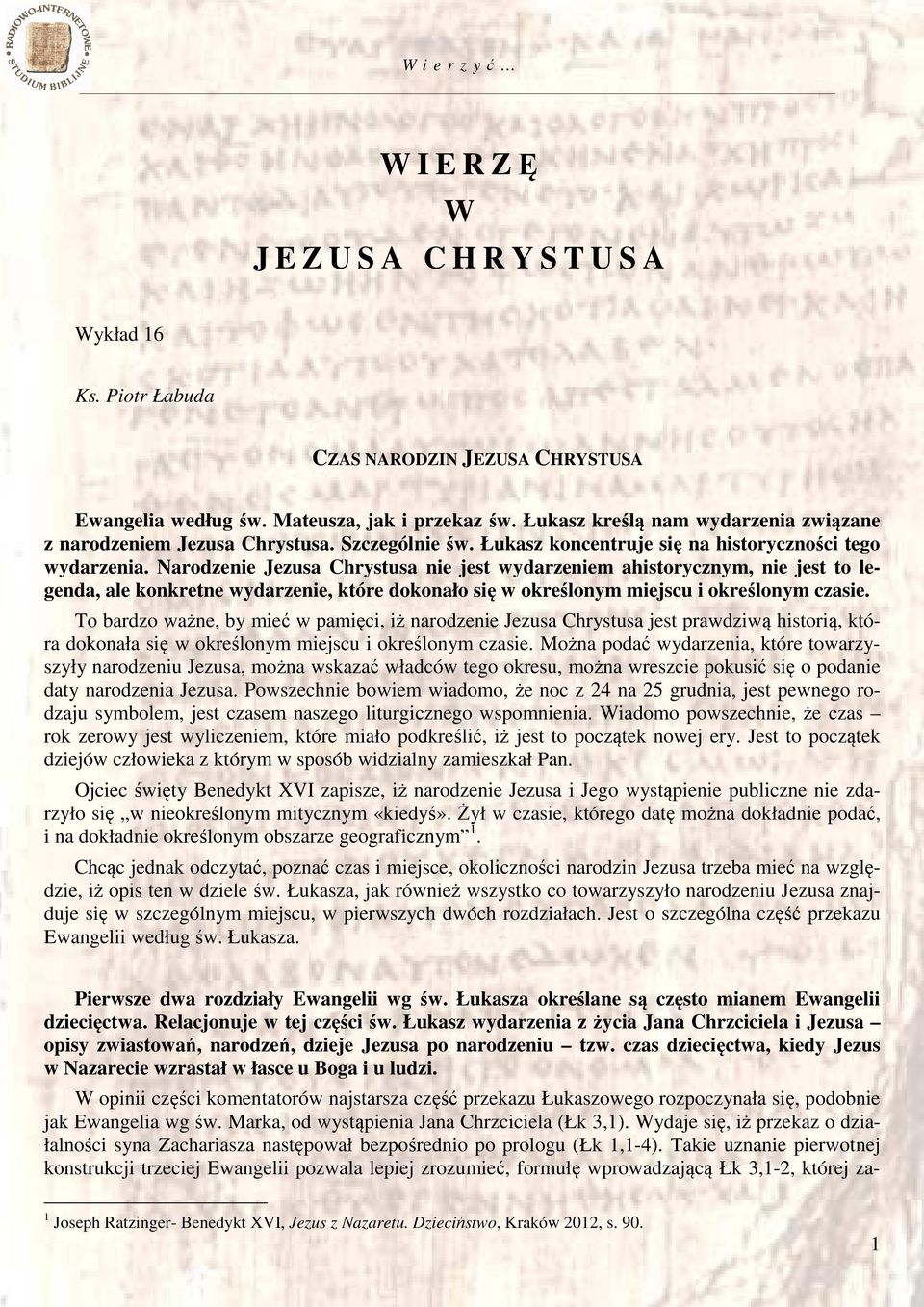 Narodzenie Jezusa Chrystusa nie jest wydarzeniem ahistorycznym, nie jest to legenda, ale konkretne wydarzenie, które dokonało się w określonym miejscu i określonym czasie.