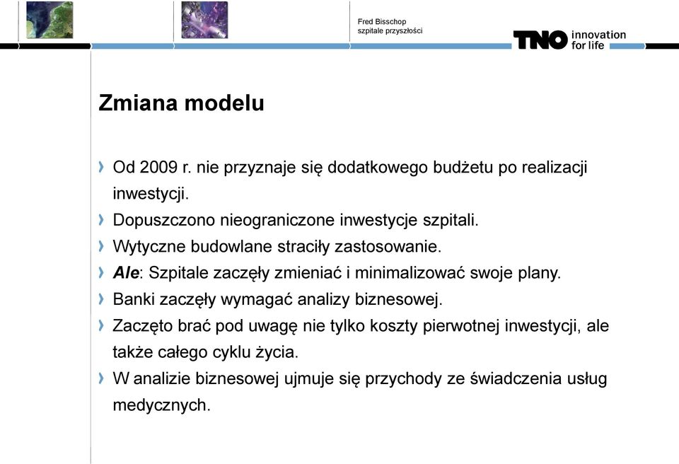Ale: Szpitale zaczęły zmieniać i minimalizować swoje plany. Banki zaczęły wymagać analizy biznesowej.