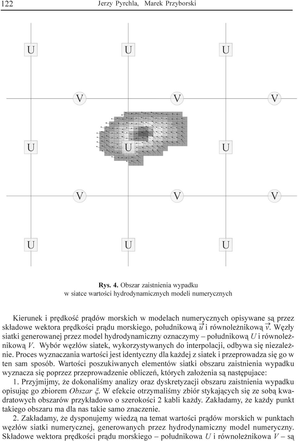 morskiego, po³udnikow¹ u i równole nikow¹ v. Wêz³y siatki generowanej przez model hydrodynamiczny oznaczymy po³udnikow¹ U i równole - nikow¹ V.