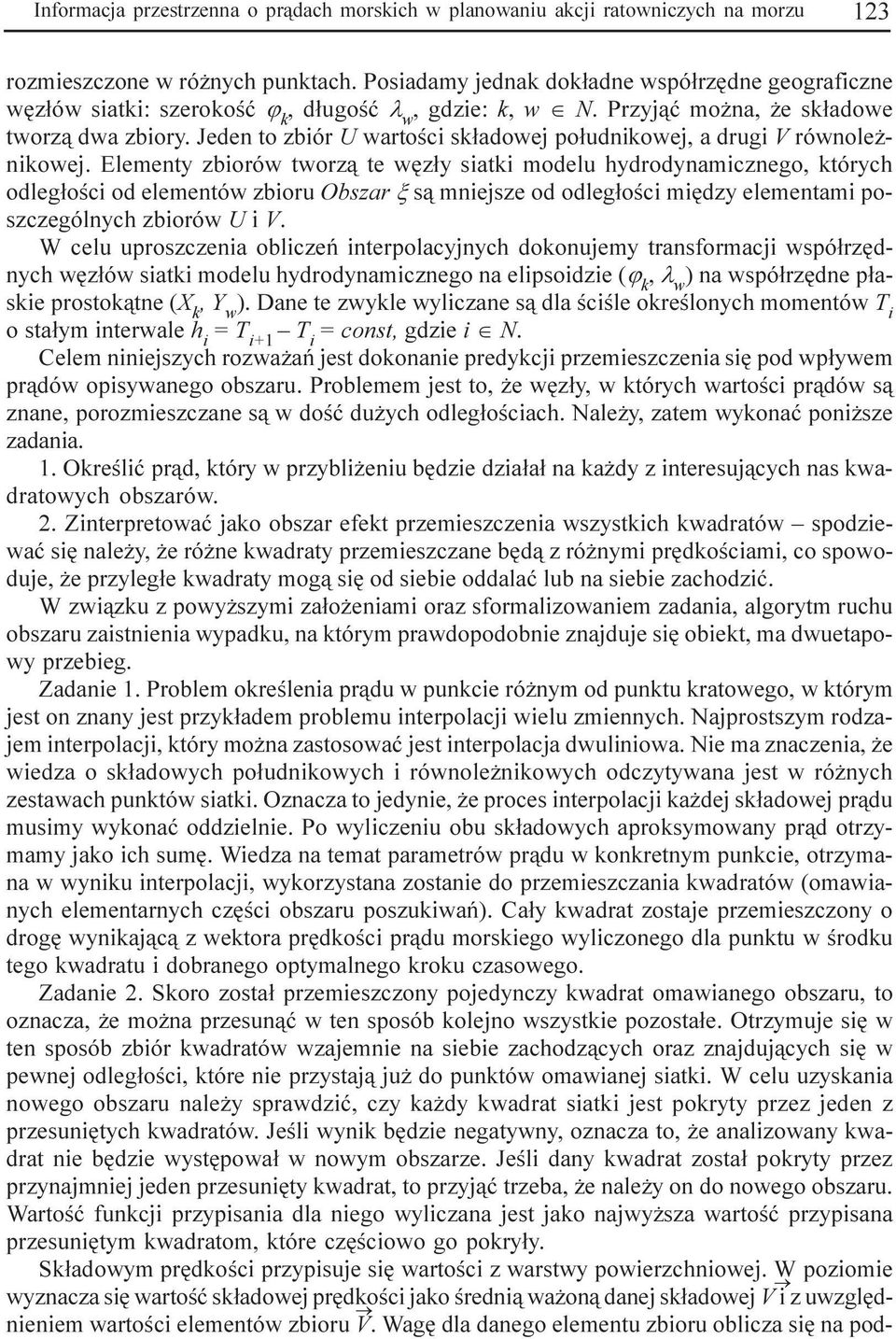 Jeden to zbiór U wartoœci sk³adowej po³udnikowej, a drugi V równole - nikowej.