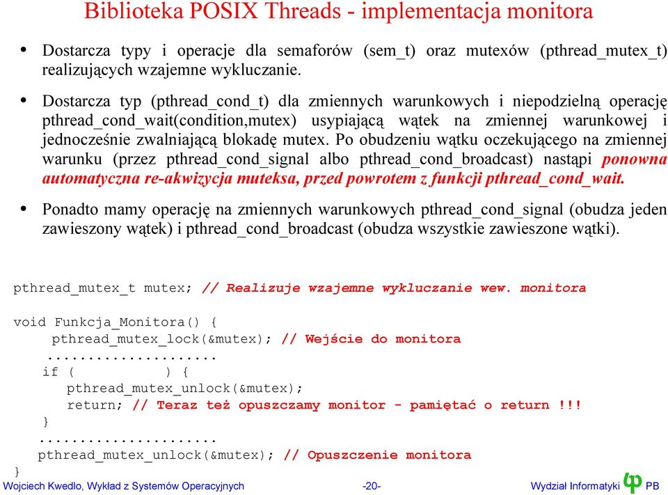 Po obudzeniu wątku oczekującego na zmiennej warunku (przez pthread_cond_signal albo pthread_cond_broadcast) nastąpi ponowna automatyczna re-akwizycja muteksa, przed powrotem z funkcji