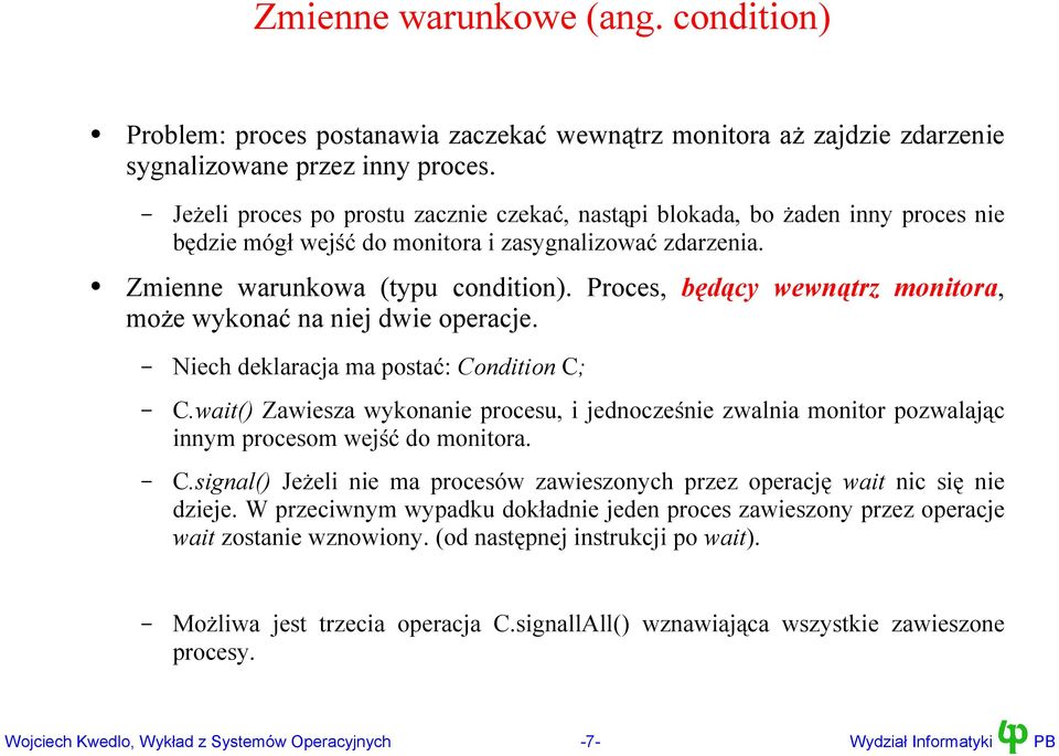 Proces, będący wewnątrz monitora, może wykonać na niej dwie operacje. Niech deklaracja ma postać: Condition C; C.