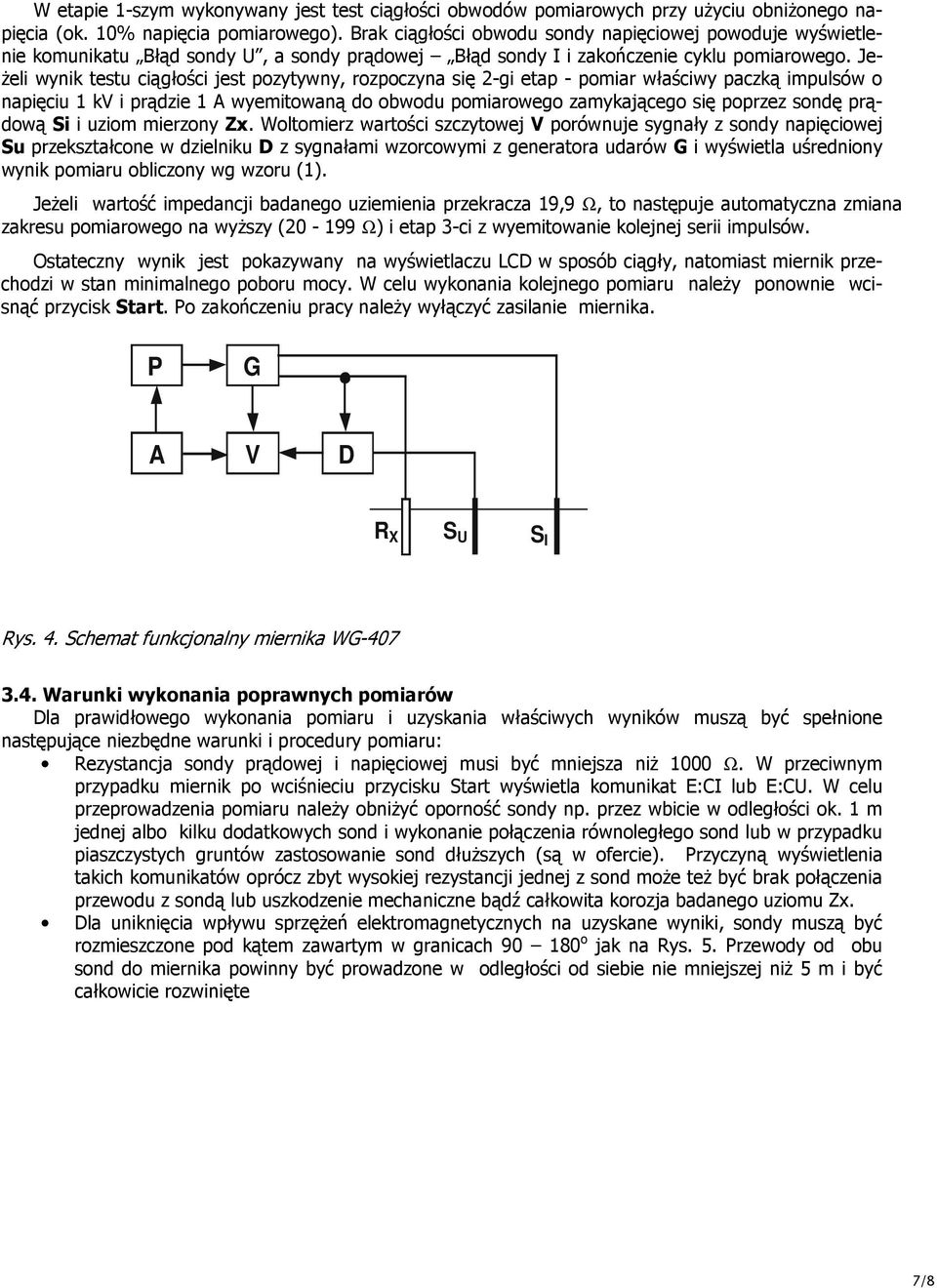 Je- Ŝeli wynik testu ciągłości jest pozytywny, rozpoczyna się 2-gi etap - pomiar właściwy paczką impulsów o napięciu 1 kv i prądzie 1 A wyemitowaną do obwodu pomiarowego zamykającego się poprzez