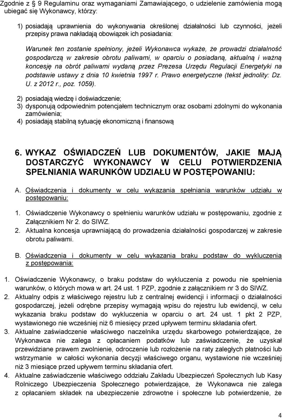 posiadaną, aktualną i ważną koncesję na obrót paliwami wydaną przez Prezesa Urzędu Regulacji Energetyki na podstawie ustawy z dnia 10 kwietnia 1997 r. Prawo energetyczne (tekst jednolity: Dz. U. z 2012 r.