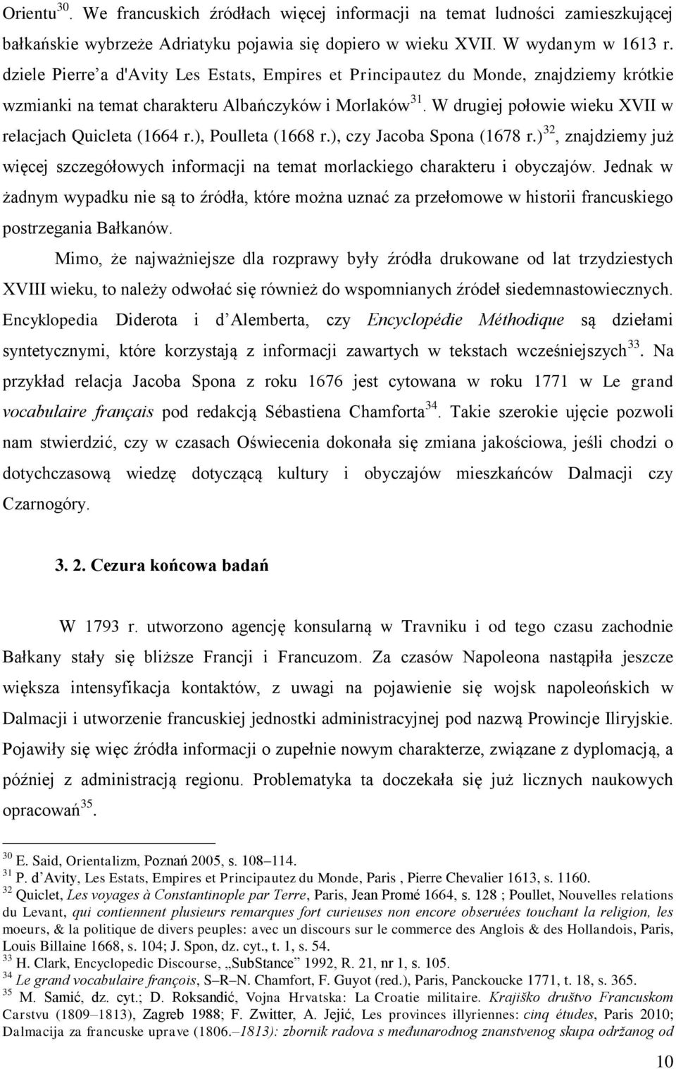 W drugiej połowie wieku XVII w relacjach Quicleta (1664 r.), Poulleta (1668 r.), czy Jacoba Spona (1678 r.