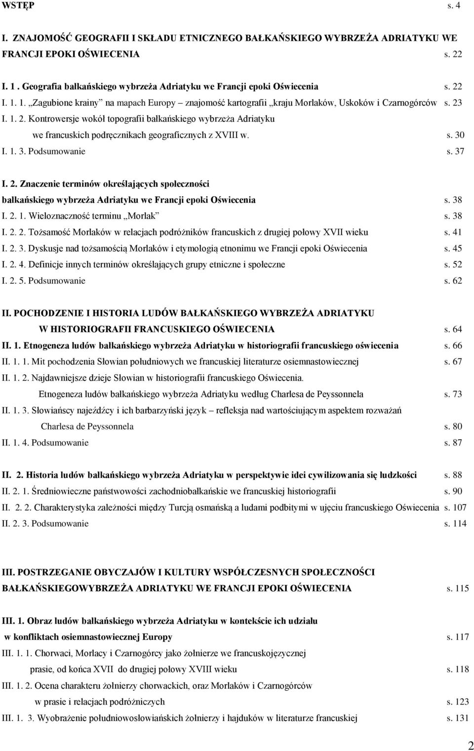 I. 1. 2. Kontrowersje wokół topografii bałkańskiego wybrzeża Adriatyku we francuskich podręcznikach geograficznych z XVIII w. s. 30 I. 1. 3. Podsumowanie s. 37 I. 2. Znaczenie terminów określających społeczności bałkańskiego wybrzeża Adriatyku we Francji epoki Oświecenia s.