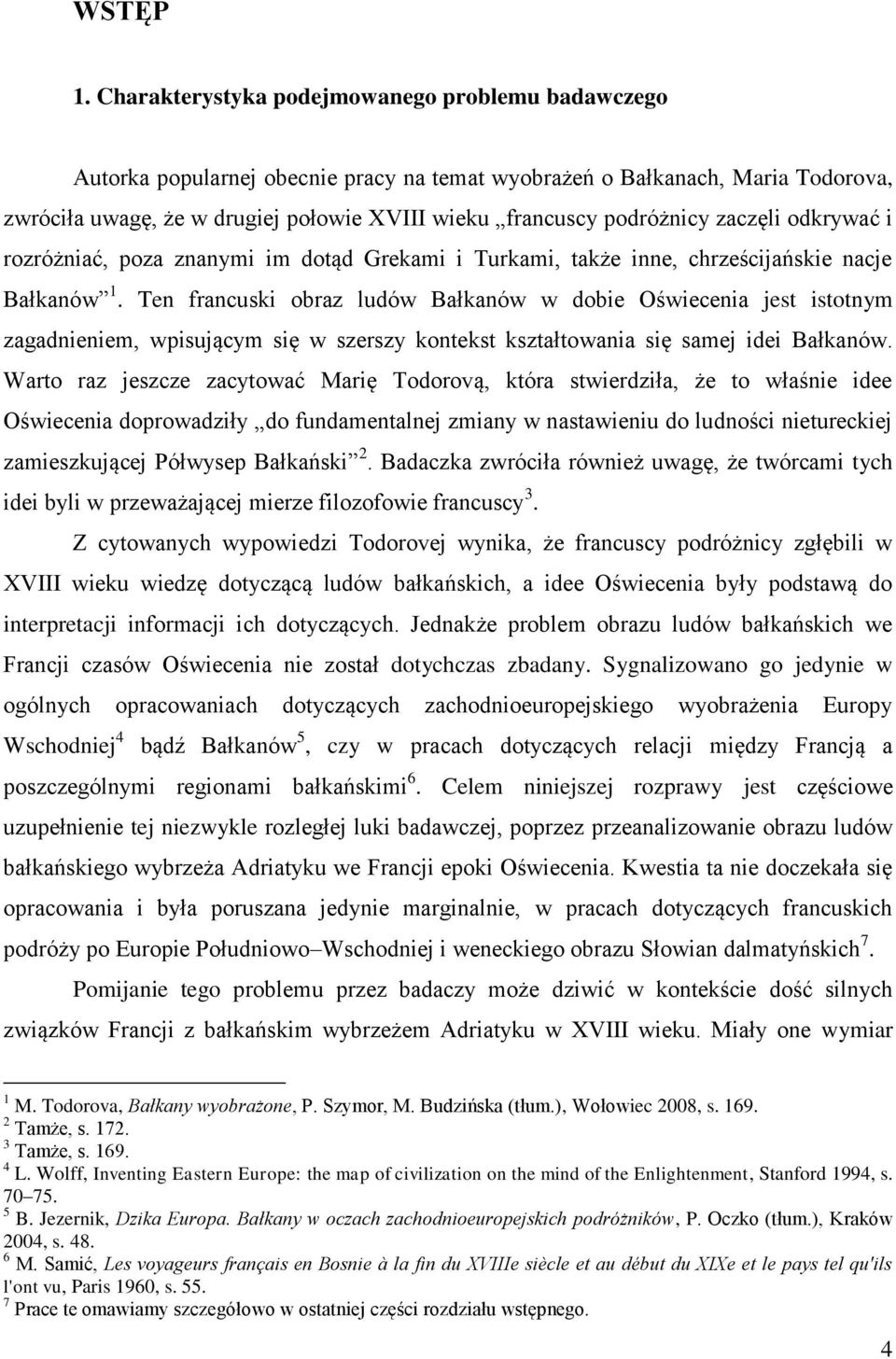 podróżnicy zaczęli odkrywać i rozróżniać, poza znanymi im dotąd Grekami i Turkami, także inne, chrześcijańskie nacje Bałkanów 1.