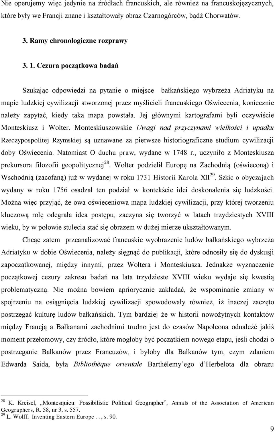 Cezura początkowa badań Szukając odpowiedzi na pytanie o miejsce bałkańskiego wybrzeża Adriatyku na mapie ludzkiej cywilizacji stworzonej przez myślicieli francuskiego Oświecenia, koniecznie należy
