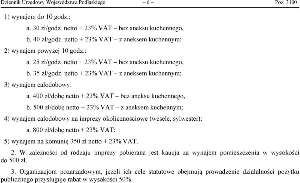 400 zł/dobę netto + 23% VAT bez aneksu kuchennego, b. 500 zł/dobę netto + 23% VAT z aneksem kuchennym; 4) wynajem całodobowy na imprezy okolicznościowe (wesele, sylwester): a.