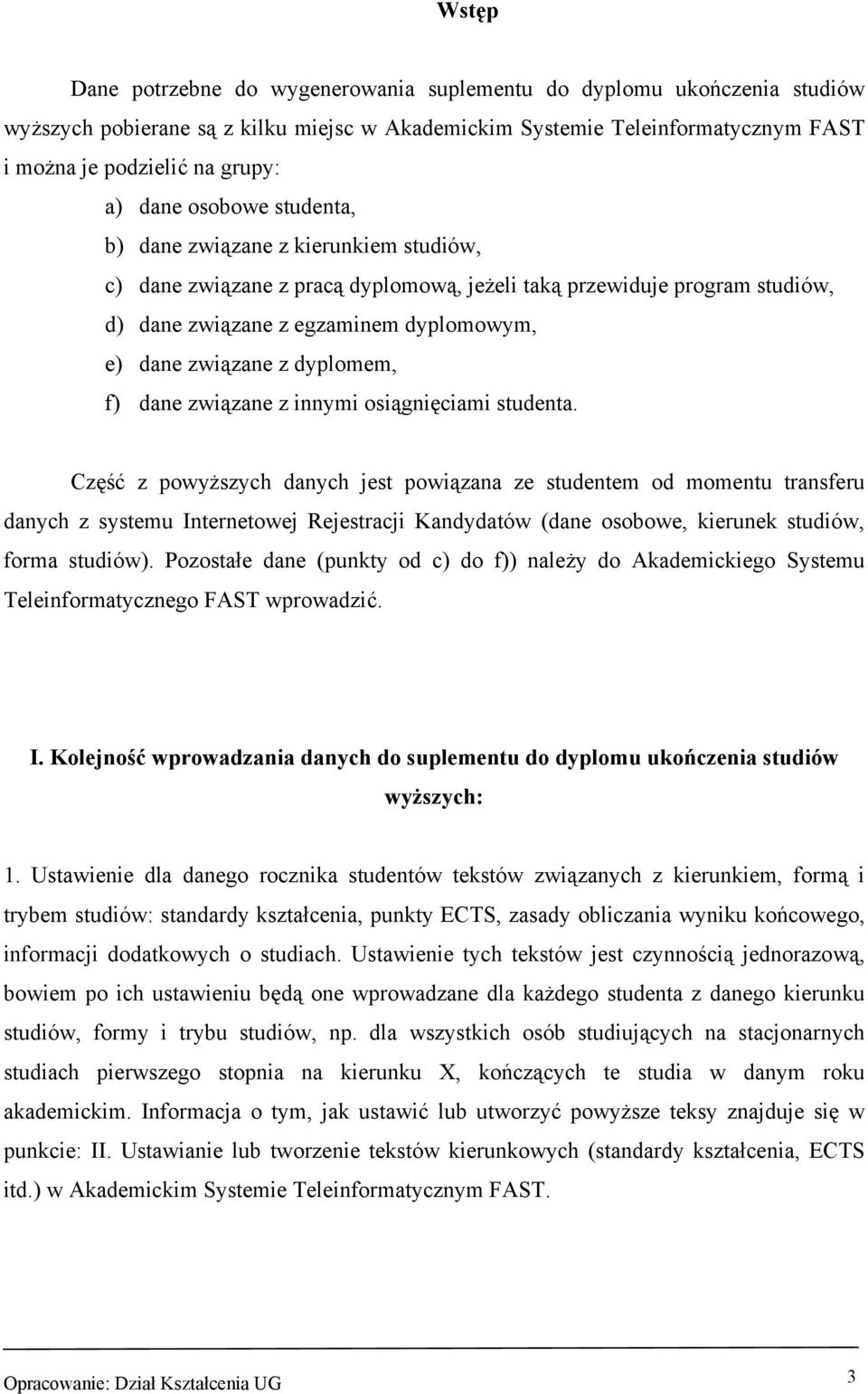 dyplomem, f) dane związane z innymi osiągnięciami studenta.