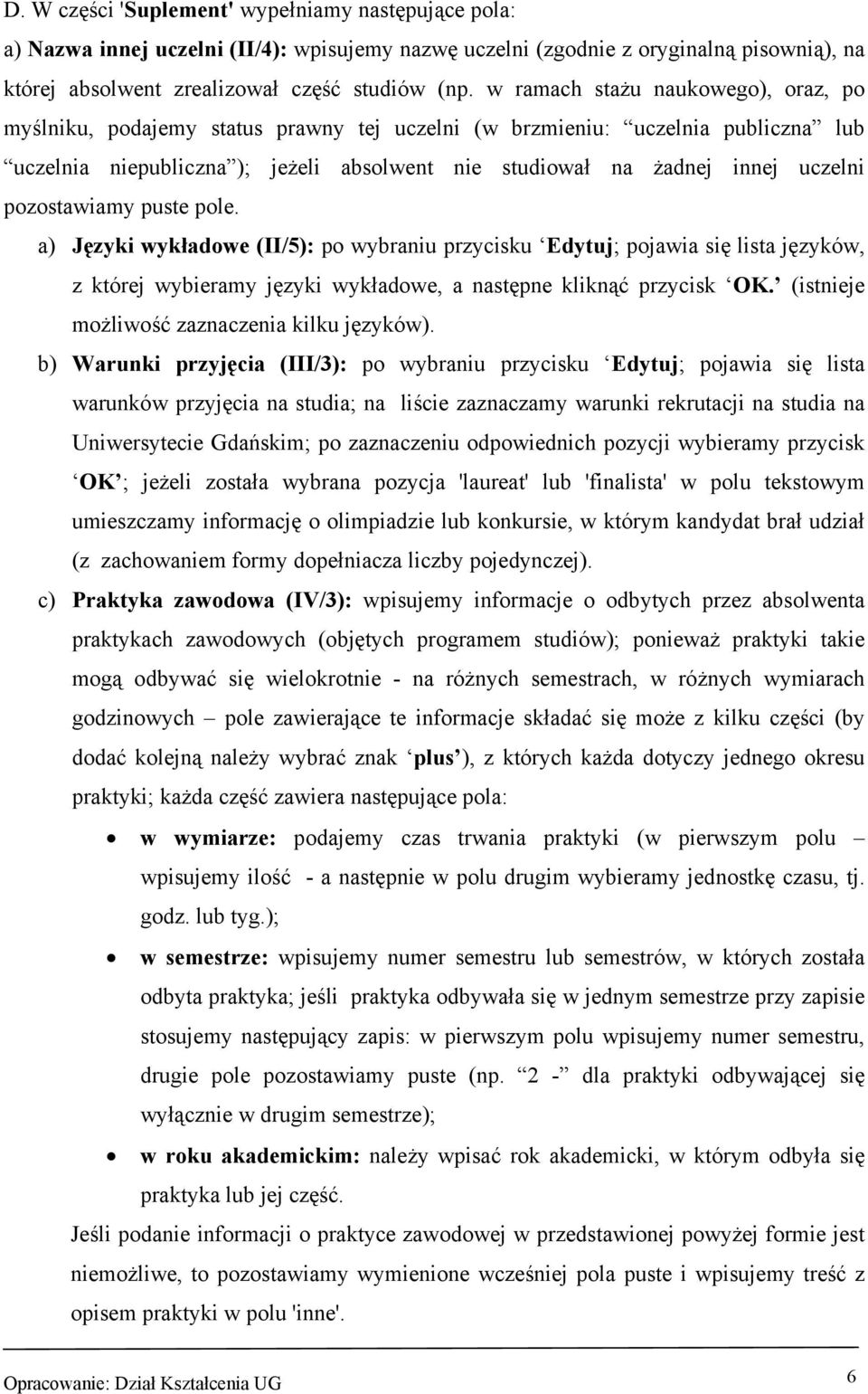 pozostawiamy puste pole. a) Języki wykładowe (II/5): po wybraniu przycisku Edytuj; pojawia się lista języków, z której wybieramy języki wykładowe, a następne kliknąć przycisk OK.