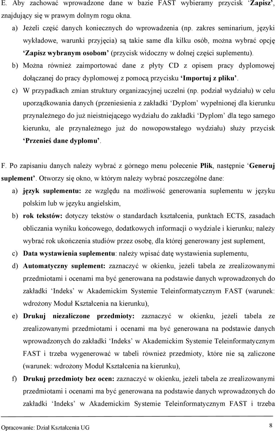 b) Można również zaimportować dane z płyty CD z opisem pracy dyplomowej dołączanej do pracy dyplomowej z pomocą przycisku Importuj z pliku. c) W przypadkach zmian struktury organizacyjnej uczelni (np.