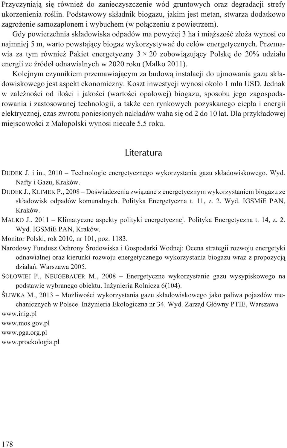 Gdy powierzchnia sk³adowiska odpadów ma powy ej 3 ha i mi¹ szoœæ z³o a wynosi co najmniej 5 m, warto powstaj¹cy biogaz wykorzystywaæ do celów energetycznych.