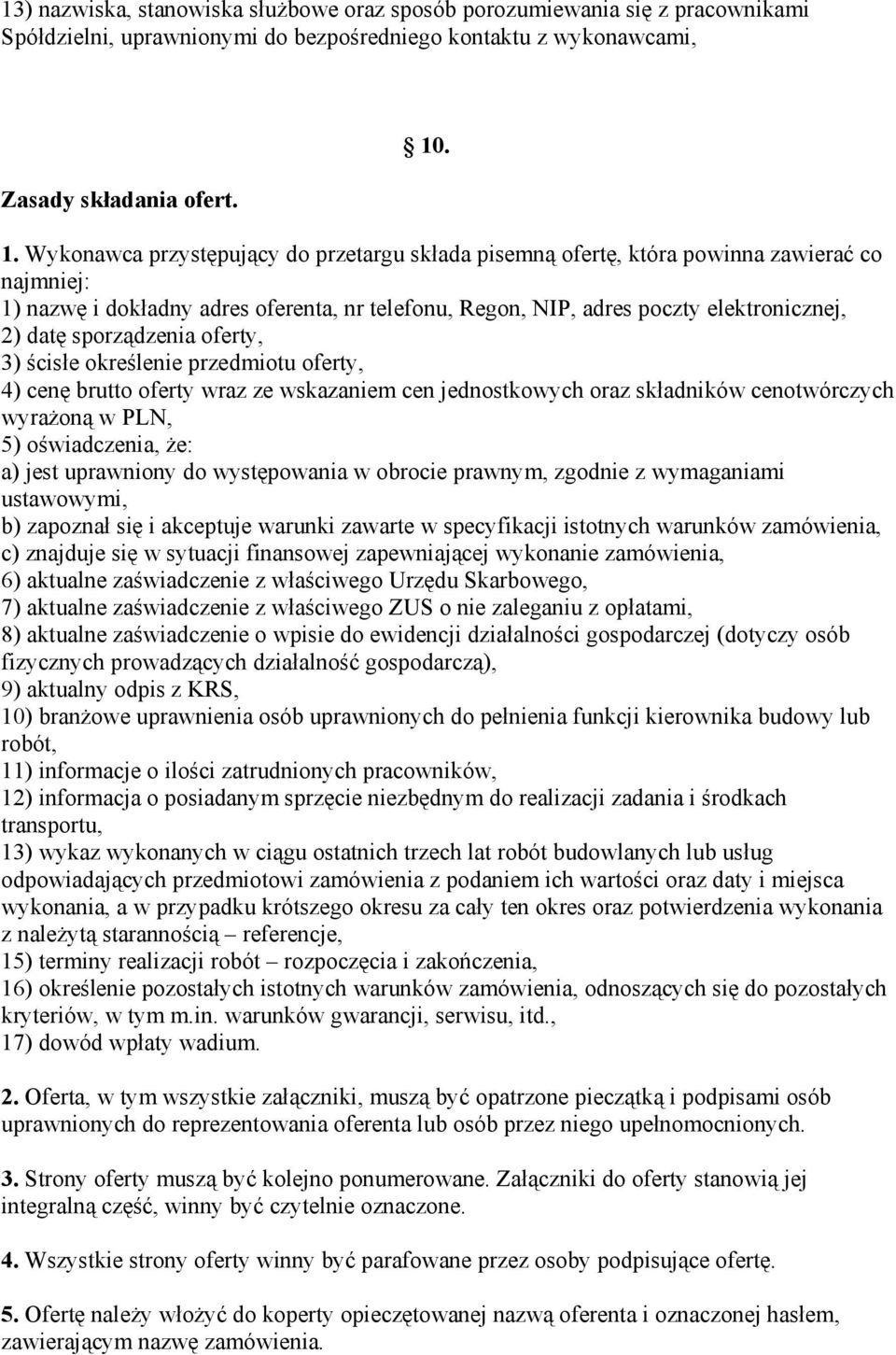 sporządzenia oferty, 3) ścisłe określenie przedmiotu oferty, 4) cenę brutto oferty wraz ze wskazaniem cen jednostkowych oraz składników cenotwórczych wyrażoną w PLN, 5) oświadczenia, że: a) jest
