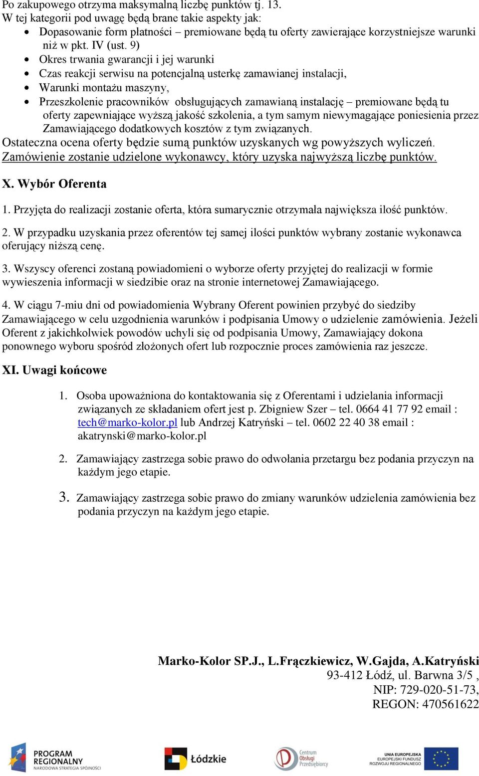 9) Okres trwania gwarancji i jej warunki Czas reakcji serwisu na ptencjalną usterkę zamawianej instalacji, Warunki mntażu maszyny, Przeszklenie pracwników bsługujących zamawianą instalację premiwane