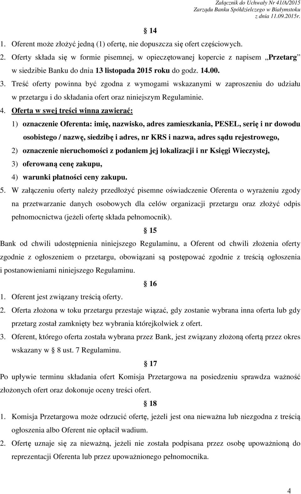 Treść oferty powinna być zgodna z wymogami wskazanymi w zaproszeniu do udziału w przetargu i do składania ofert oraz niniejszym Regulaminie. 4.