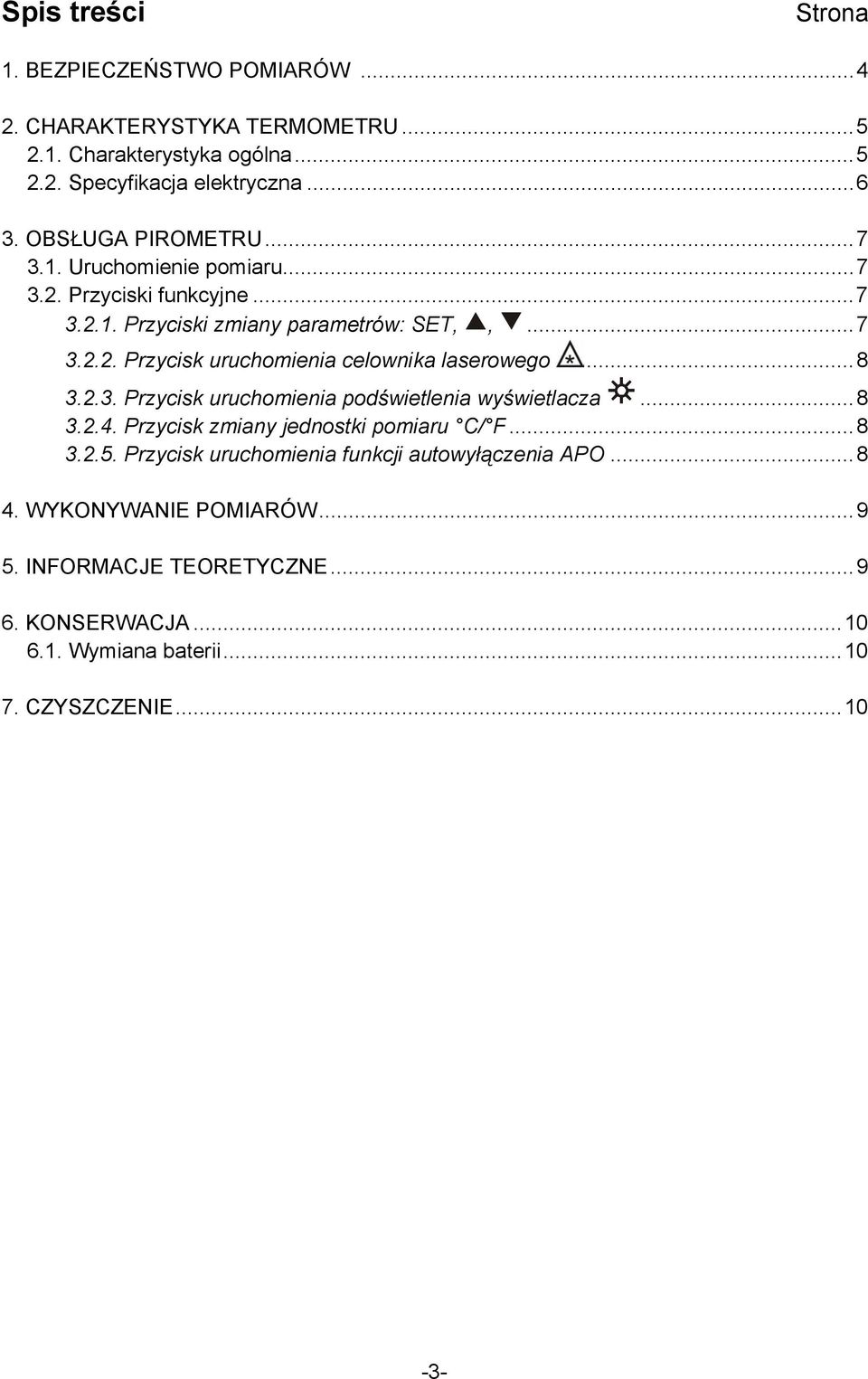 ..8 3.2.3. Przycisk uruchomienia podświetlenia wyświetlacza...8 3.2.4. Przycisk zmiany jednostki pomiaru C/ F...8 3.2.5.