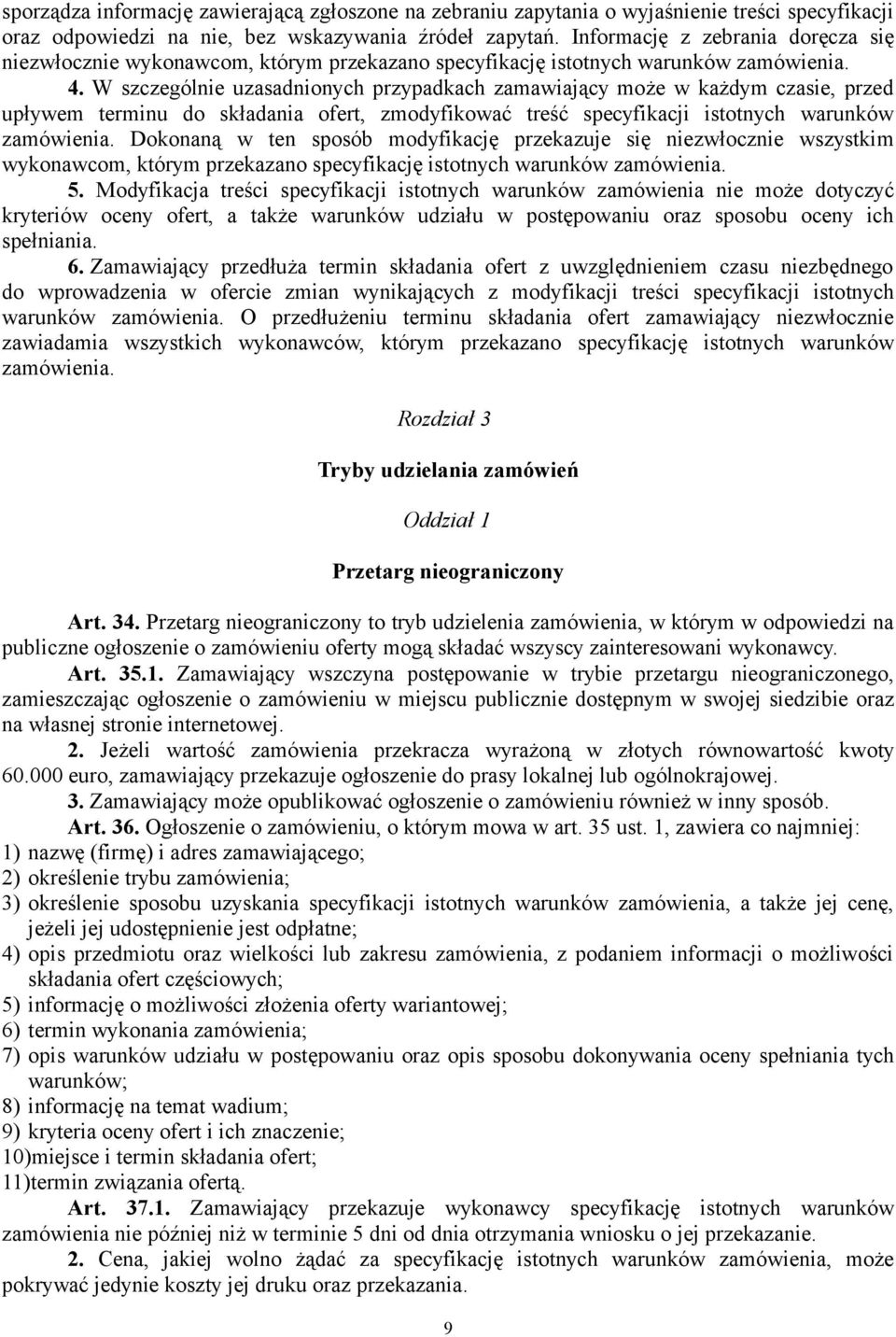 W szczególnie uzasadnionych przypadkach zamawiający może w każdym czasie, przed upływem terminu do składania ofert, zmodyfikować treść specyfikacji istotnych warunków zamówienia.