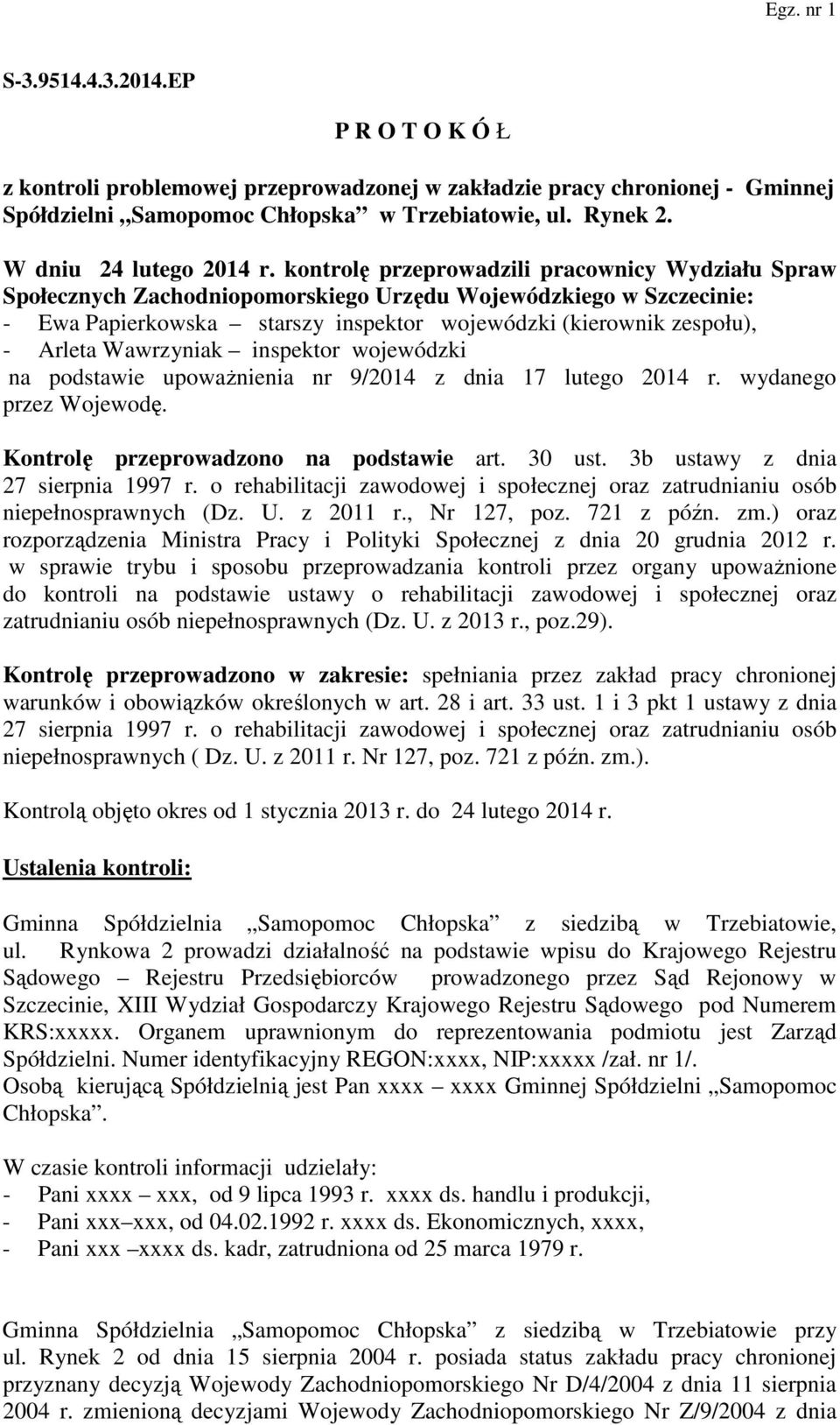 Wawrzyniak inspektor wojewódzki na podstawie upoważnienia nr 9/2014 z dnia 17 lutego 2014 r. wydanego przez Wojewodę. Kontrolę przeprowadzono na podstawie art. 30 ust.