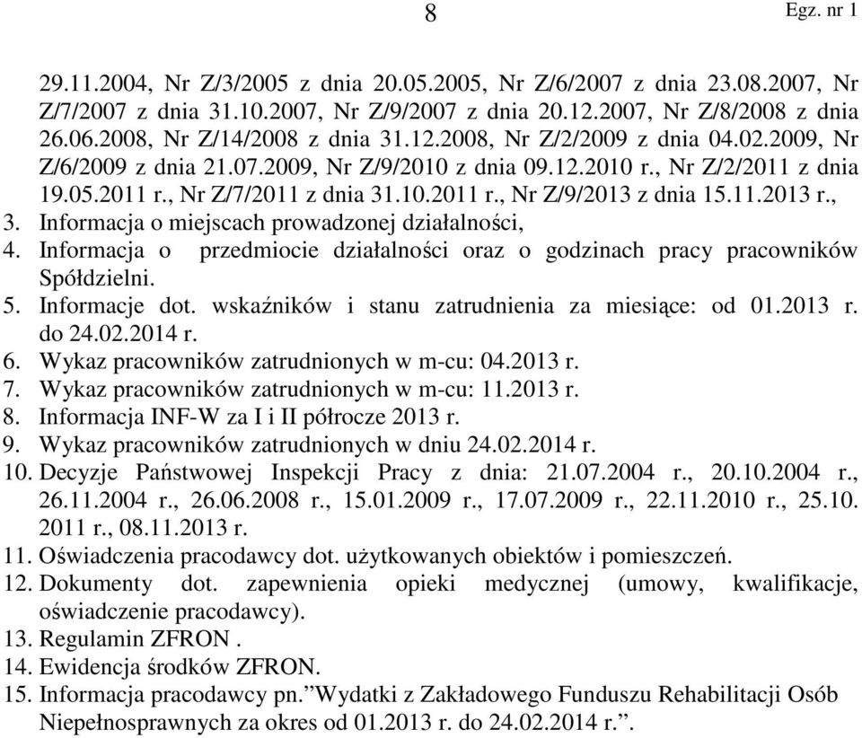 Informacja o miejscach prowadzonej działalności, 4. Informacja o przedmiocie działalności oraz o godzinach pracy pracowników Spółdzielni. 5. Informacje dot.