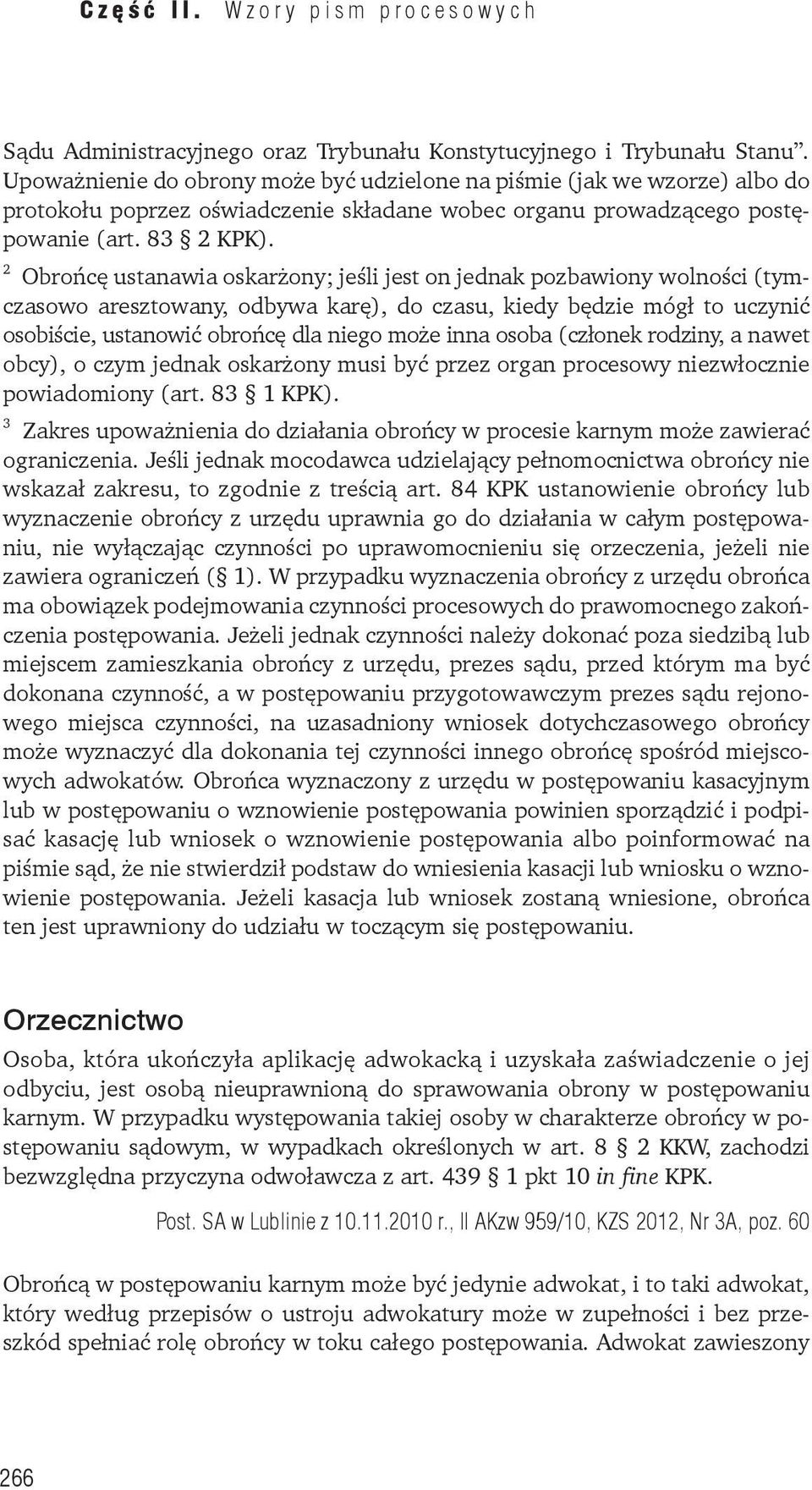 2 Obrońcę ustanawia oskarżony; jeśli jest on jednak pozbawiony wolności (tymczasowo aresztowany, odbywa karę), do czasu, kiedy będzie mógł to uczynić osobiście, ustanowić obrońcę dla niego może inna