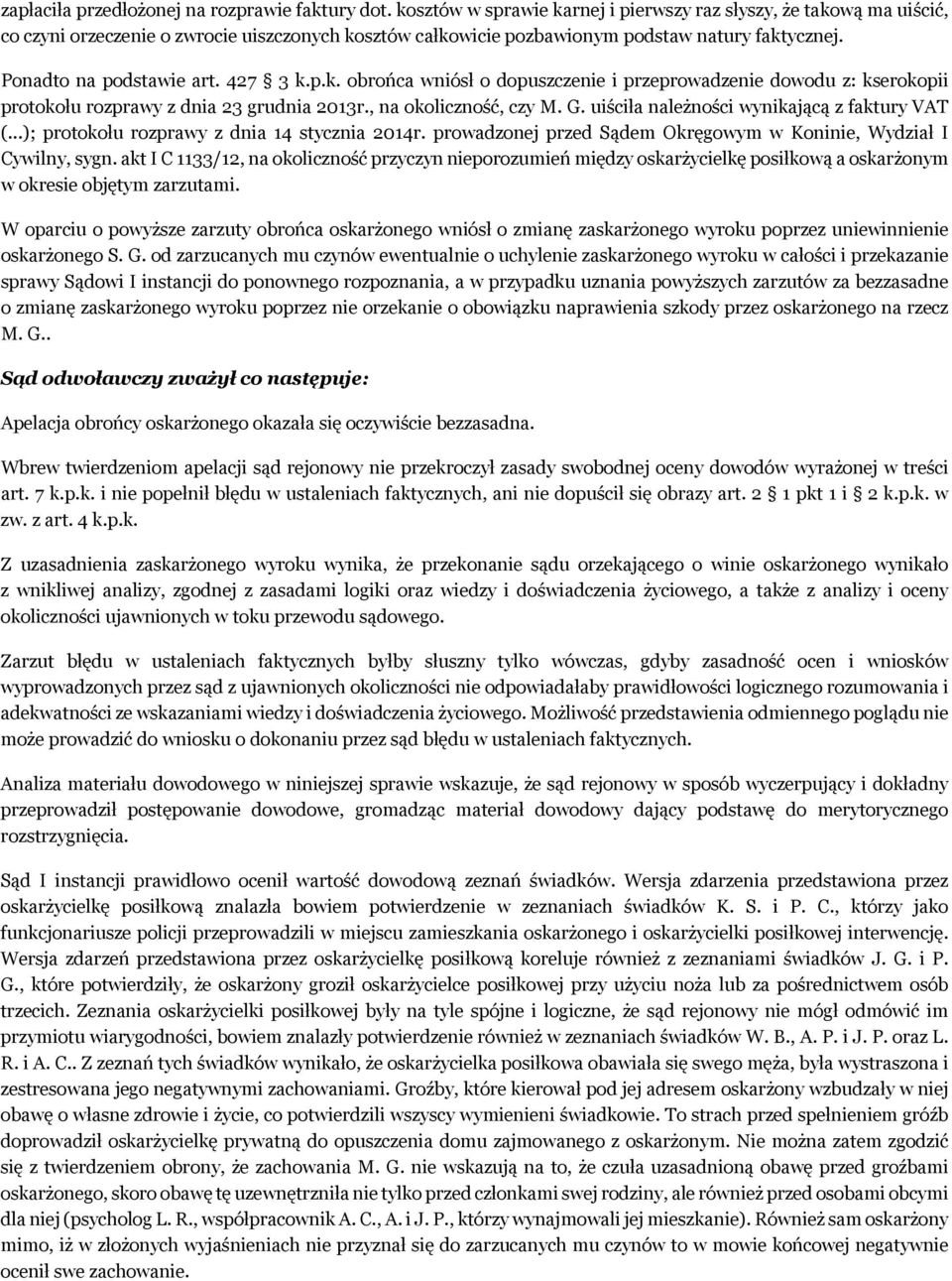 427 3 k.p.k. obrońca wniósł o dopuszczenie i przeprowadzenie dowodu z: kserokopii protokołu rozprawy z dnia 23 grudnia 2013r., na okoliczność, czy M. G. uiściła należności wynikającą z faktury VAT (.