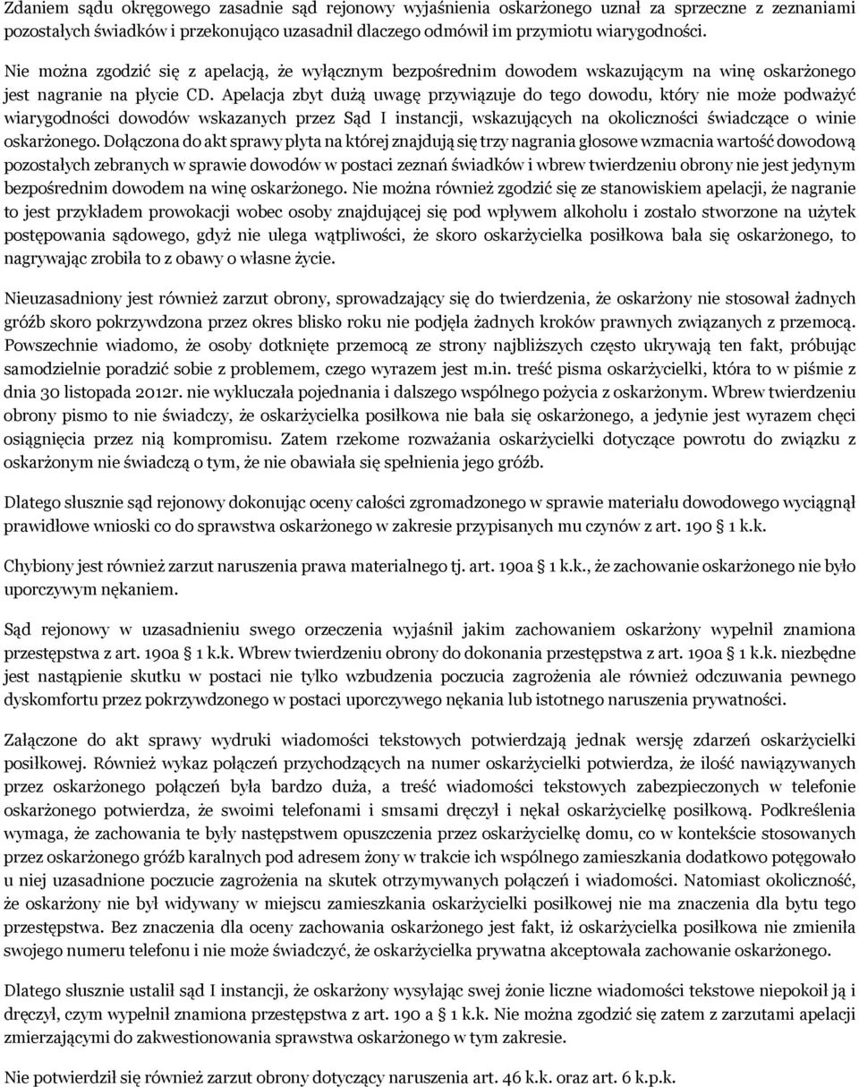 Apelacja zbyt dużą uwagę przywiązuje do tego dowodu, który nie może podważyć wiarygodności dowodów wskazanych przez Sąd I instancji, wskazujących na okoliczności świadczące o winie oskarżonego.