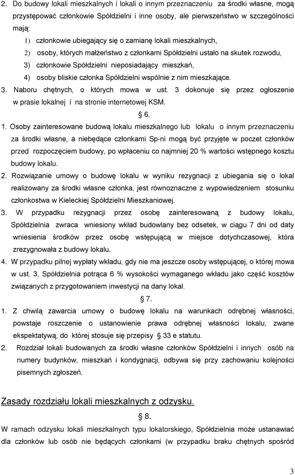 członka Spółdzielni wspólnie z nim mieszkające. 3. Naboru chętnych, o których mowa w ust. 3 dokonuje się przez ogłoszenie w prasie lokalnej i na stronie internetowej KSM. 6. 1.