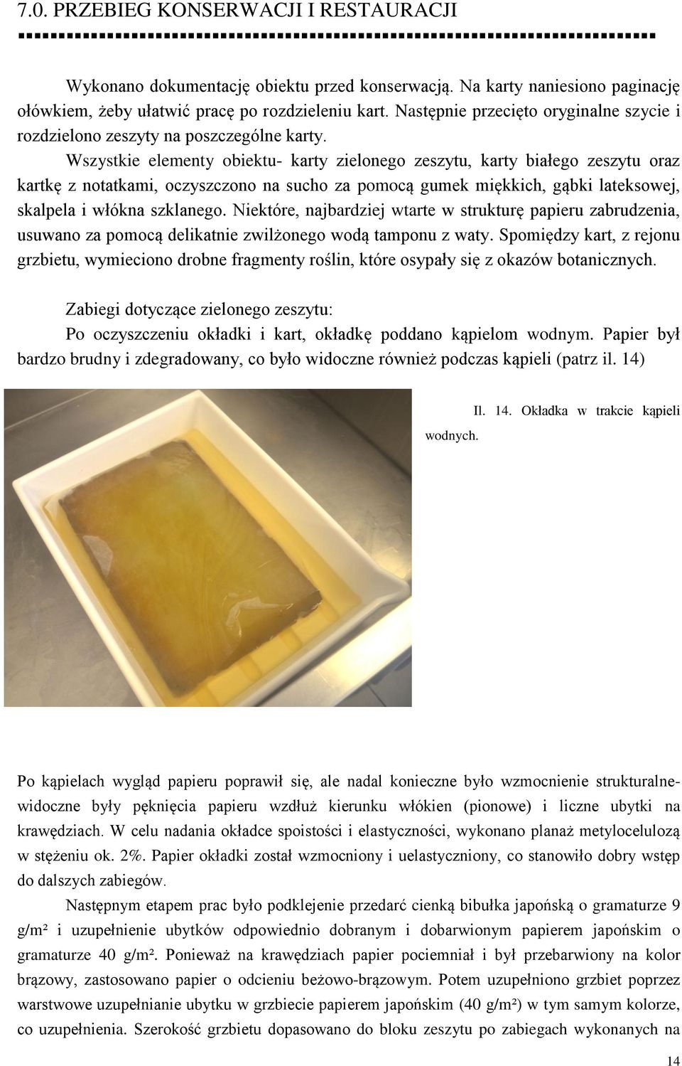 Wszystkie elementy obiektu- karty zielonego zeszytu, karty białego zeszytu oraz kartkę z notatkami, oczyszczono na sucho za pomocą gumek miękkich, gąbki lateksowej, skalpela i włókna szklanego.