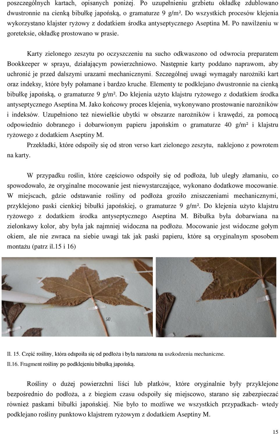 Karty zielonego zeszytu po oczyszczeniu na sucho odkwaszono od odwrocia preparatem Bookkeeper w sprayu, działającym powierzchniowo.