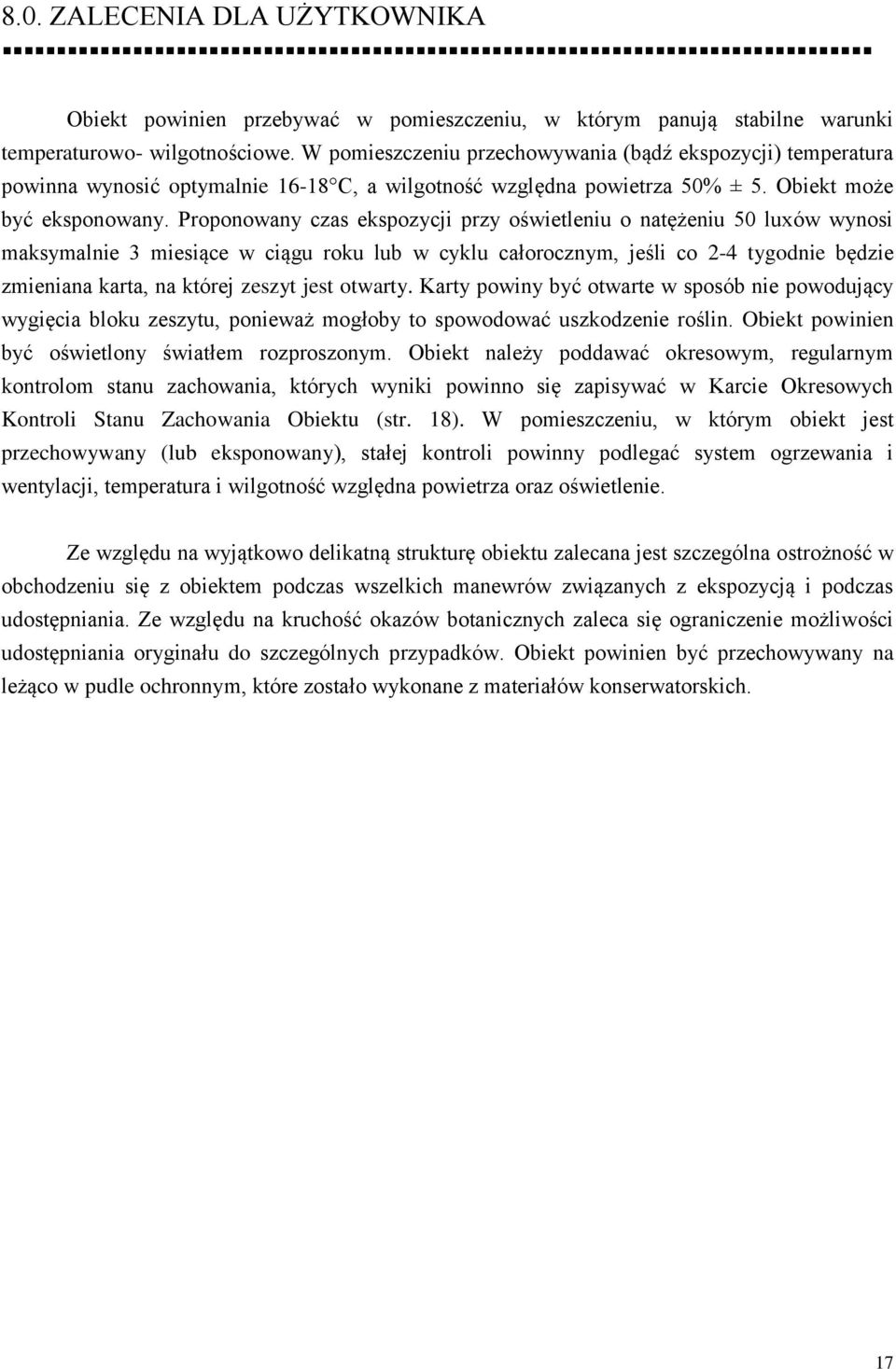 Proponowany czas ekspozycji przy oświetleniu o natężeniu 50 luxów wynosi maksymalnie 3 miesiące w ciągu roku lub w cyklu całorocznym, jeśli co 2-4 tygodnie będzie zmieniana karta, na której zeszyt