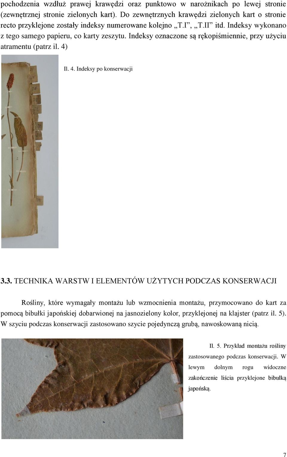 Indeksy oznaczone są rękopiśmiennie, przy użyciu atramentu (patrz il. 4) Il. 4. Indeksy po konserwacji 3.