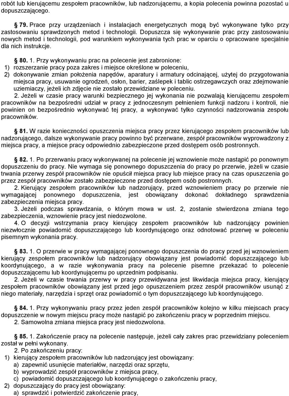 Dopuszcza się wykonywanie prac przy zastosowaniu nowych metod i technologii, pod warunkiem wykonywania tych prac w oparciu o opracowane specjalnie dla nich instrukcje. 80. 1.