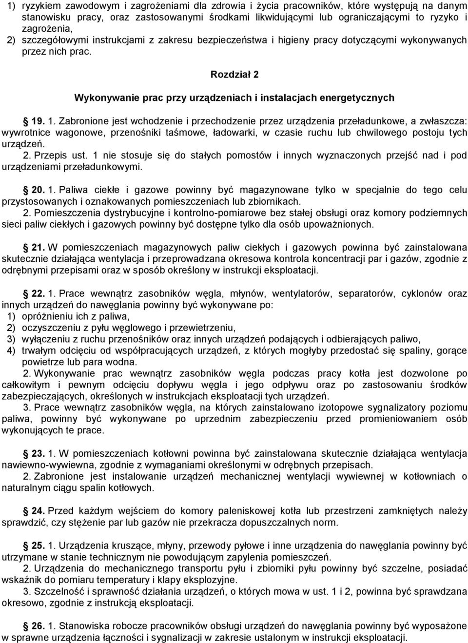 . 1. Zabronione jest wchodzenie i przechodzenie przez urządzenia przeładunkowe, a zwłaszcza: wywrotnice wagonowe, przenośniki taśmowe, ładowarki, w czasie ruchu lub chwilowego postoju tych urządzeń.