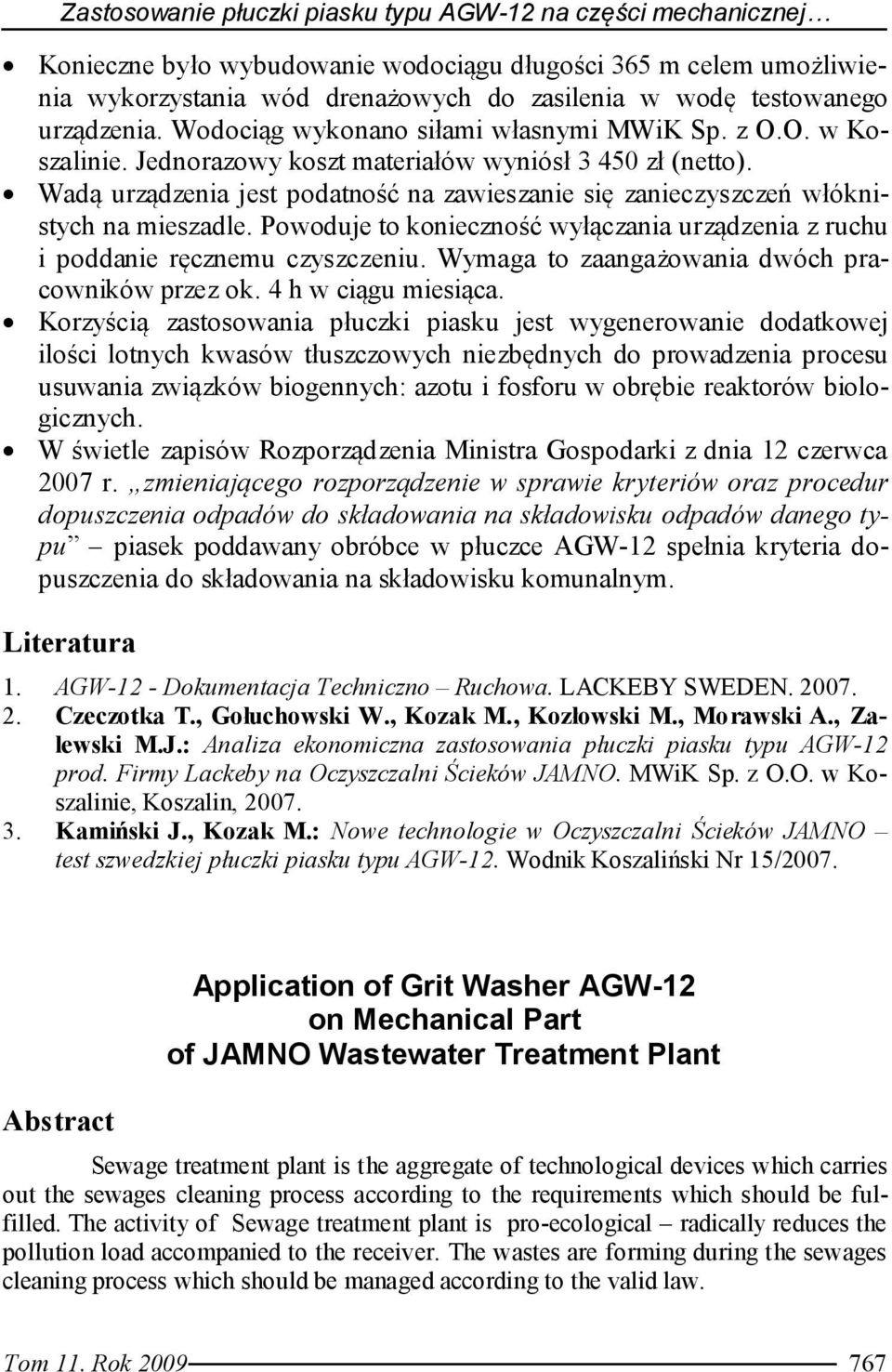 Wadą urządzenia jest podatność na zawieszanie się zanieczyszczeń włóknistych na mieszadle. Powoduje to konieczność wyłączania urządzenia z ruchu i poddanie ręcznemu czyszczeniu.