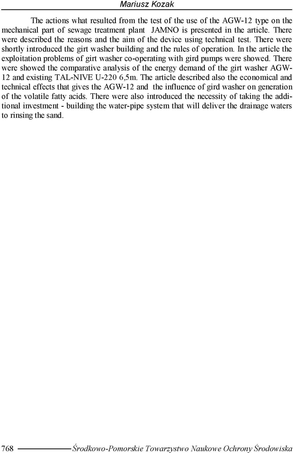 In the article the exploitation problems of girt washer co-operating with gird pumps were showed.