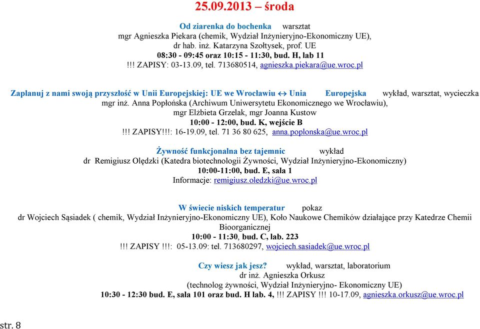 Anna Popłońska (Archiwum Uniwersytetu Ekonomicznego we Wrocławiu), mgr Elżbieta Grzelak, mgr Joanna Kustow 10:00-12:00, bud. K, wejście B!!! ZAPISY!!!: 16-19.09, tel. 71 36 80 625, anna.poplonska@ue.