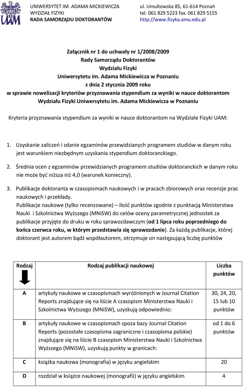 Adama Mickiewicza w Poznaniu z dnia 2 stycznia 2009 roku w sprawie nowelizacji kryteriów przyznawania stypendium za wyniki w nauce doktorantom Wydziału Fizyki Uniwersytetu im.