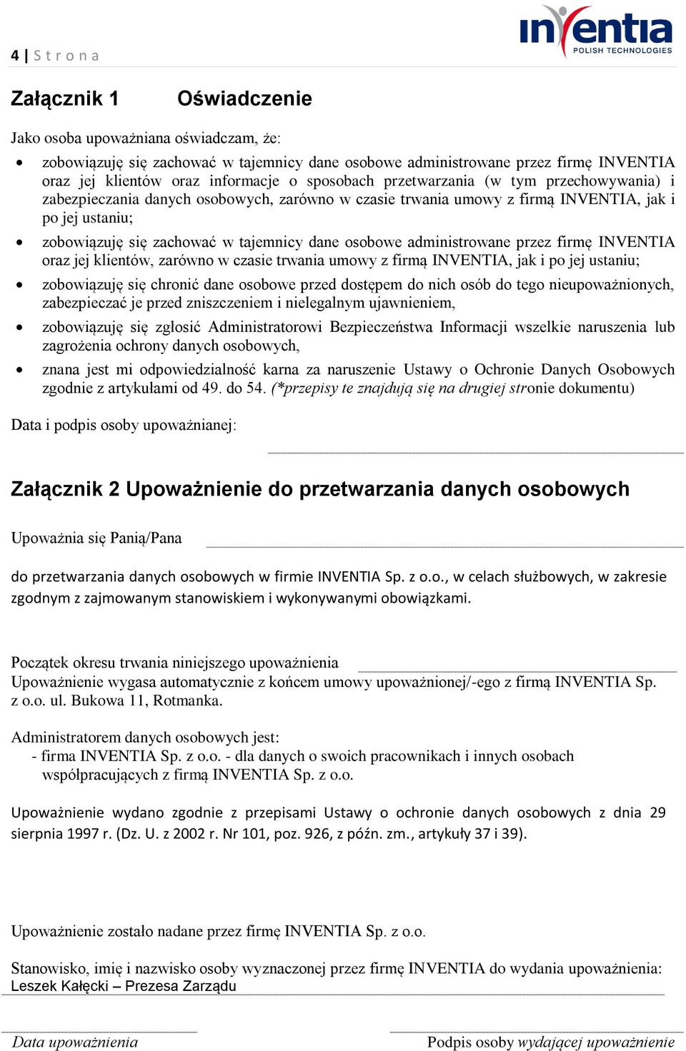 osobowe administrowane przez firmę INVENTIA oraz jej klientów, zarówno w czasie trwania umowy z firmą INVENTIA, jak i po jej ustaniu; zobowiązuję się chronić dane osobowe przed dostępem do nich osób