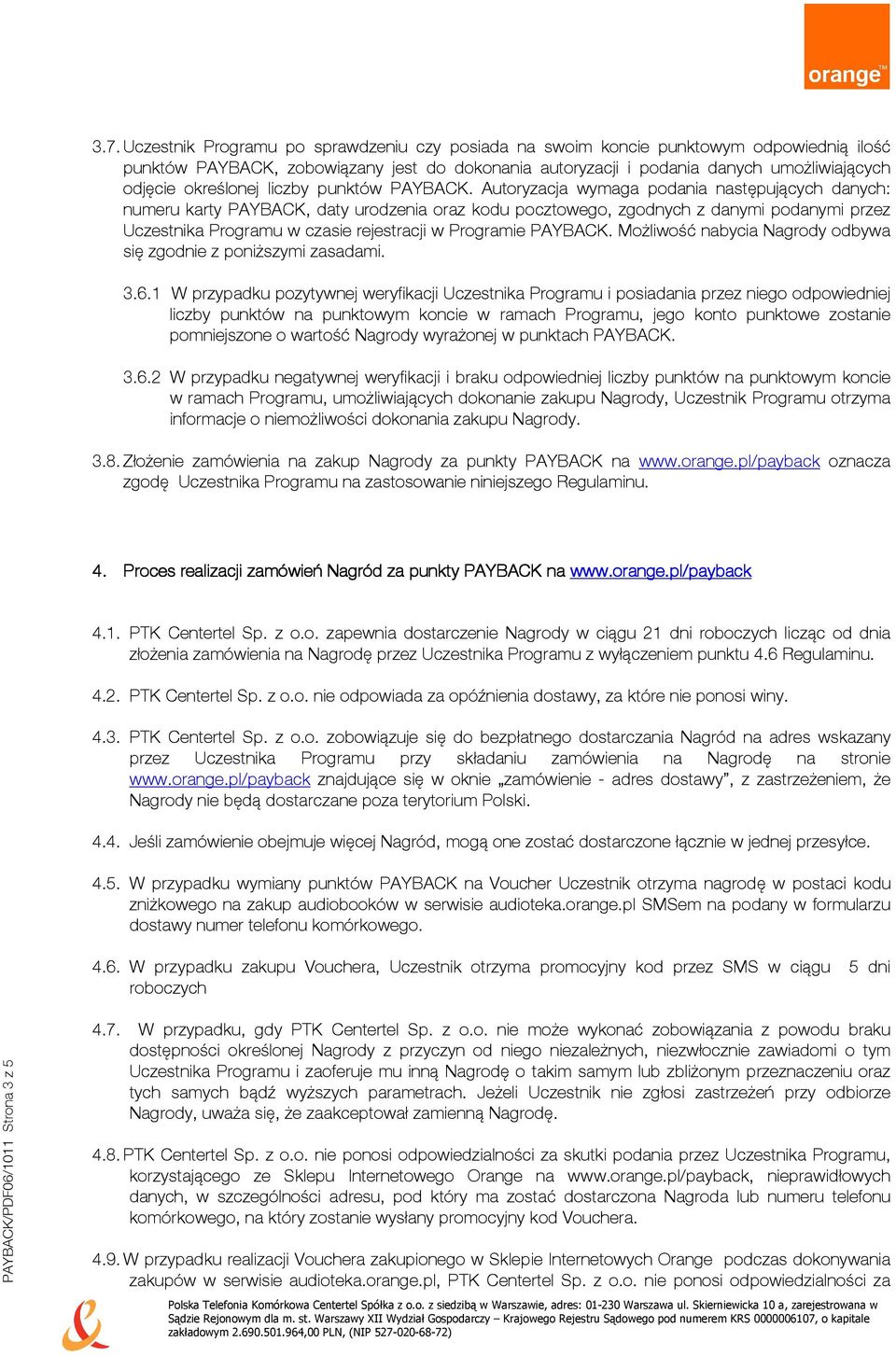 Autoryzacja wymaga podania następujących danych: numeru karty PAYBACK, daty urodzenia oraz kodu pocztowego, zgodnych z danymi podanymi przez Uczestnika Programu w czasie rejestracji w Programie