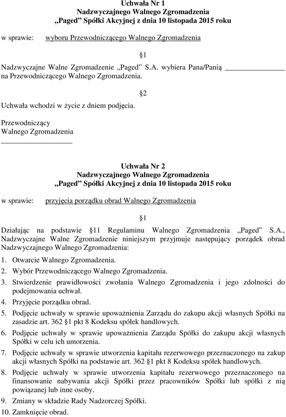 Otwarcie. 2. Wybór Przewodniczącego. 3. Stwierdzenie prawidłowości zwołania i jego zdolności do podejmowania uchwał. 4. Przyjęcie porządku obrad. 5.