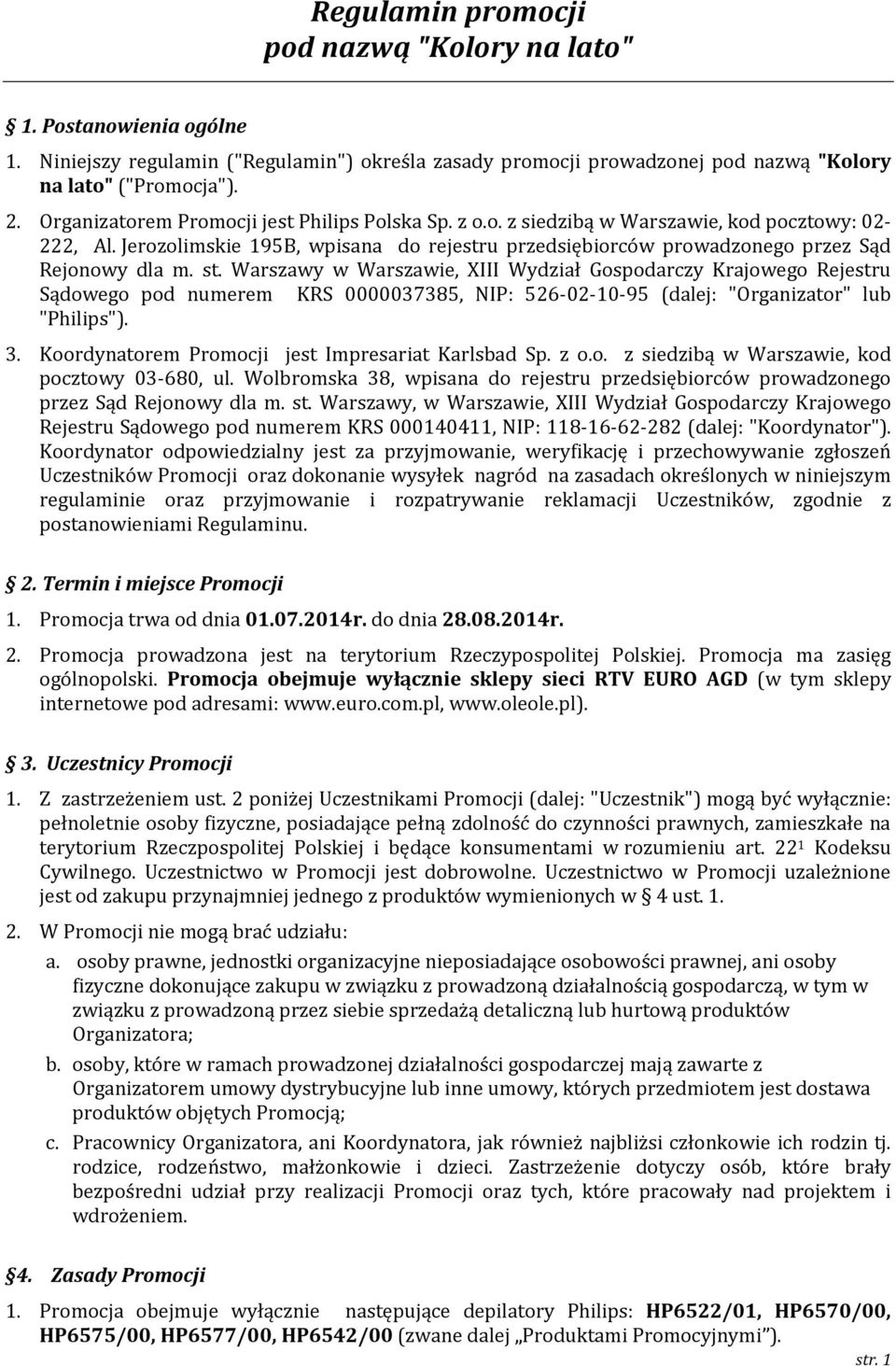 st. Warszawy w Warszawie, XIII Wydział Gospodarczy Krajowego Rejestru Sądowego pod numerem KRS 0000037385, NIP: 526-02-10-95 (dalej: "Organizator" lub "Philips"). 3.