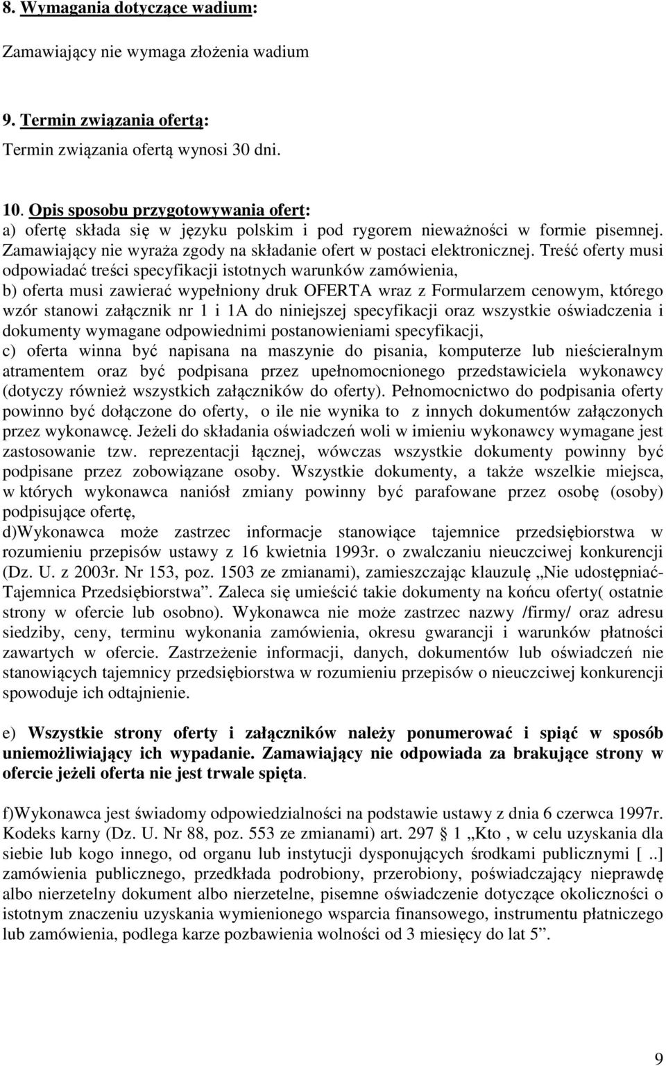 Treść oferty musi odpowiadać treści specyfikacji istotnych warunków zamówienia, b) oferta musi zawierać wypełniony druk OFERTA wraz z Formularzem cenowym, którego wzór stanowi załącznik nr 1 i 1A do